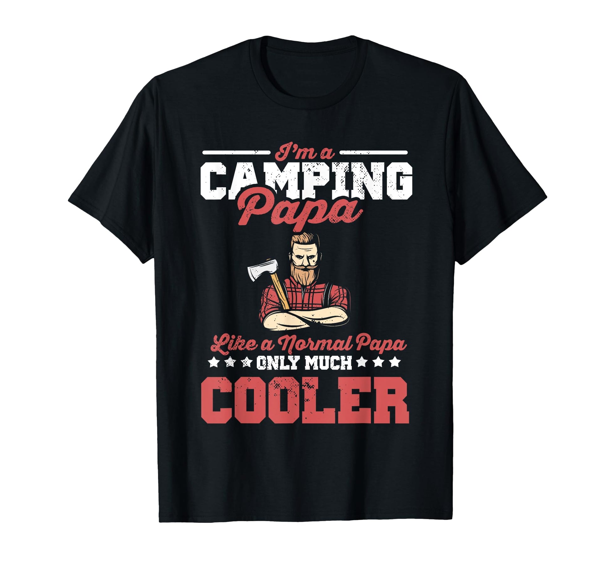 Im Camping Papa Like Normal Papa T-Shirt - Casual Everyday Wear Men Women - T-Shirt, Sweatshirt, Hoodie