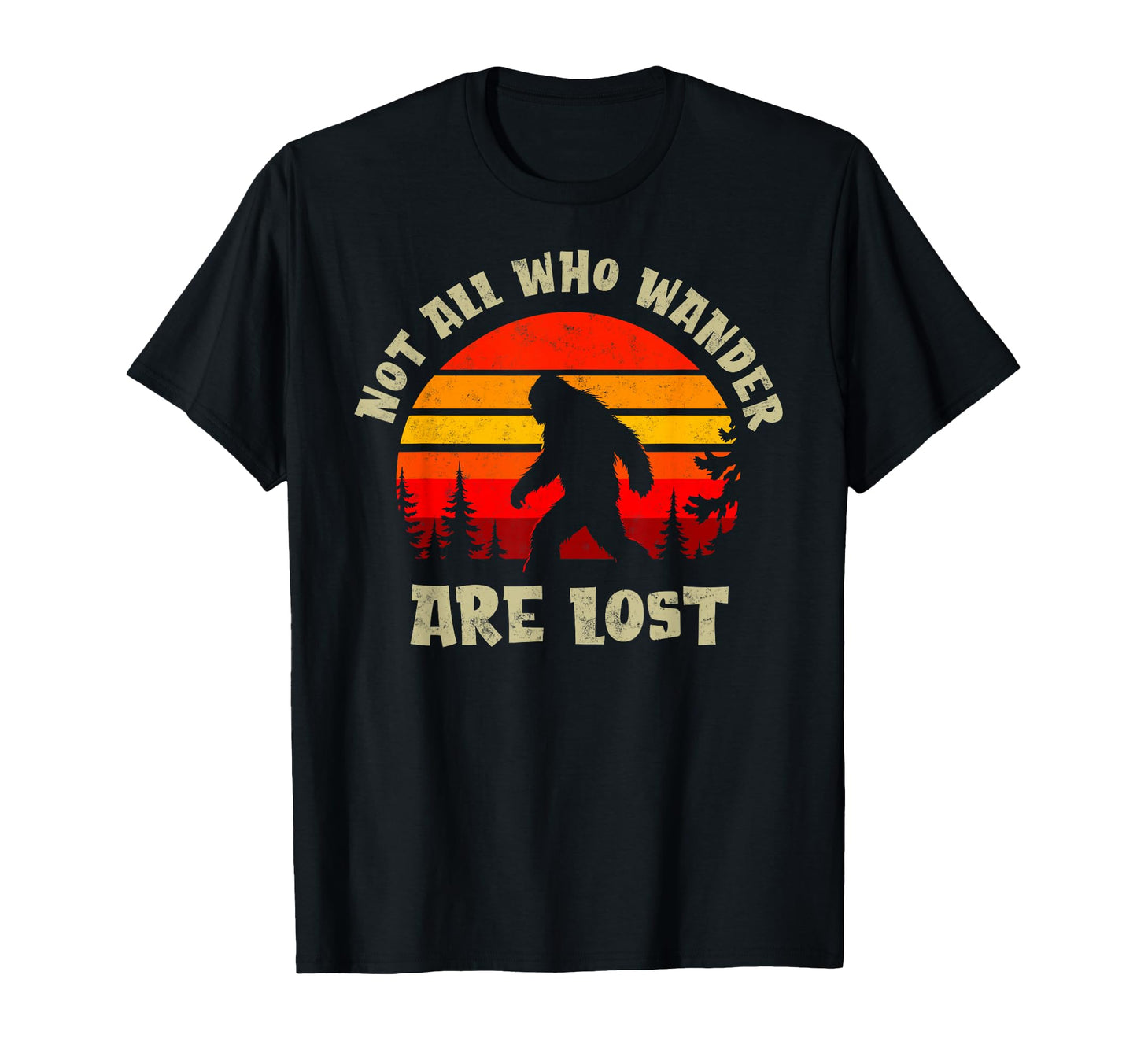 Sasquatch Not All Who Wander Lost Camping T-Shirt - Trendy Graphic Unisex - T-Shirt, Sweatshirt, Hoodie