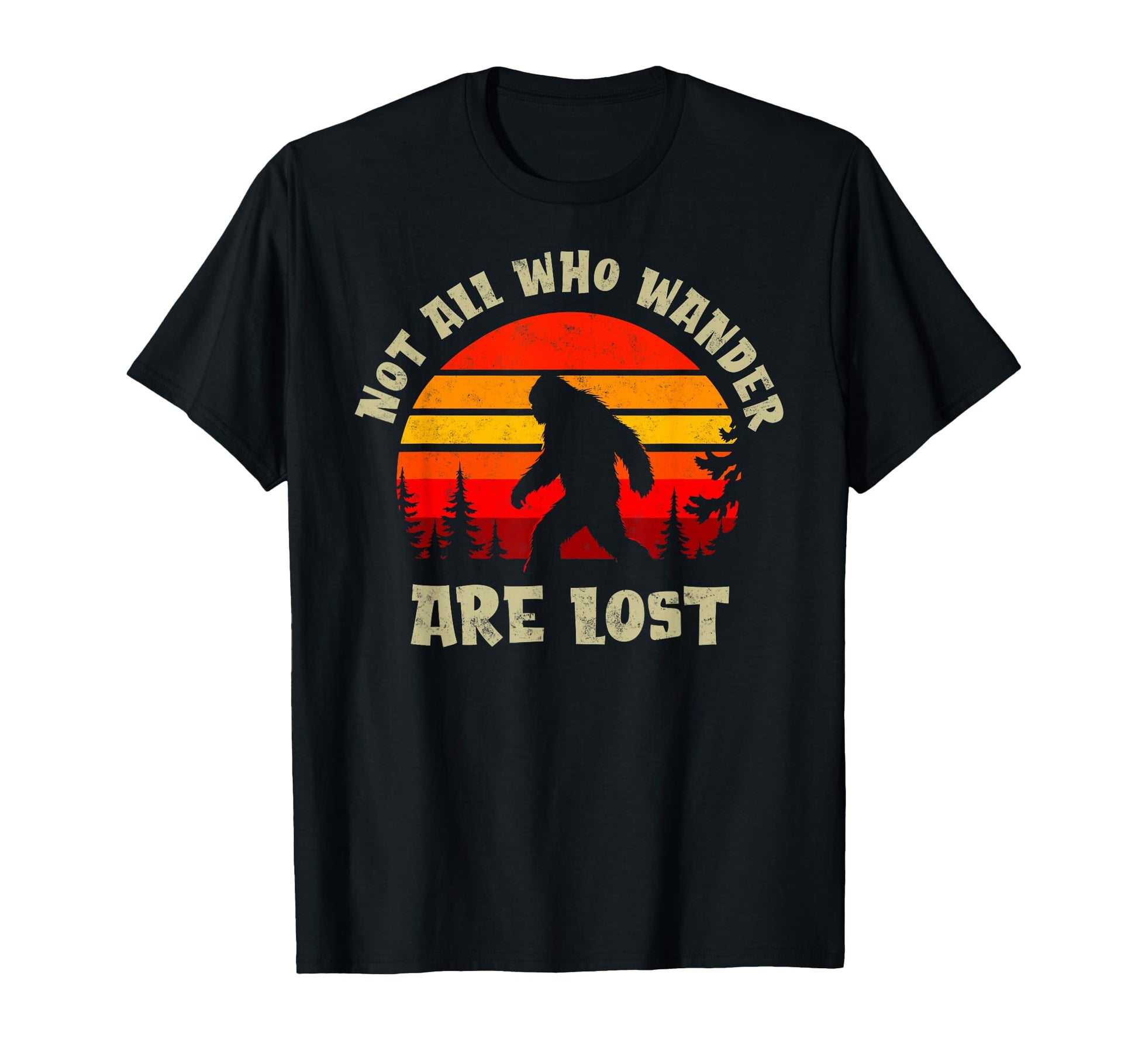 Sasquatch Not All Who Wander Lost Camping T-Shirt - Trendy Graphic Unisex - T-Shirt, Sweatshirt, Hoodie