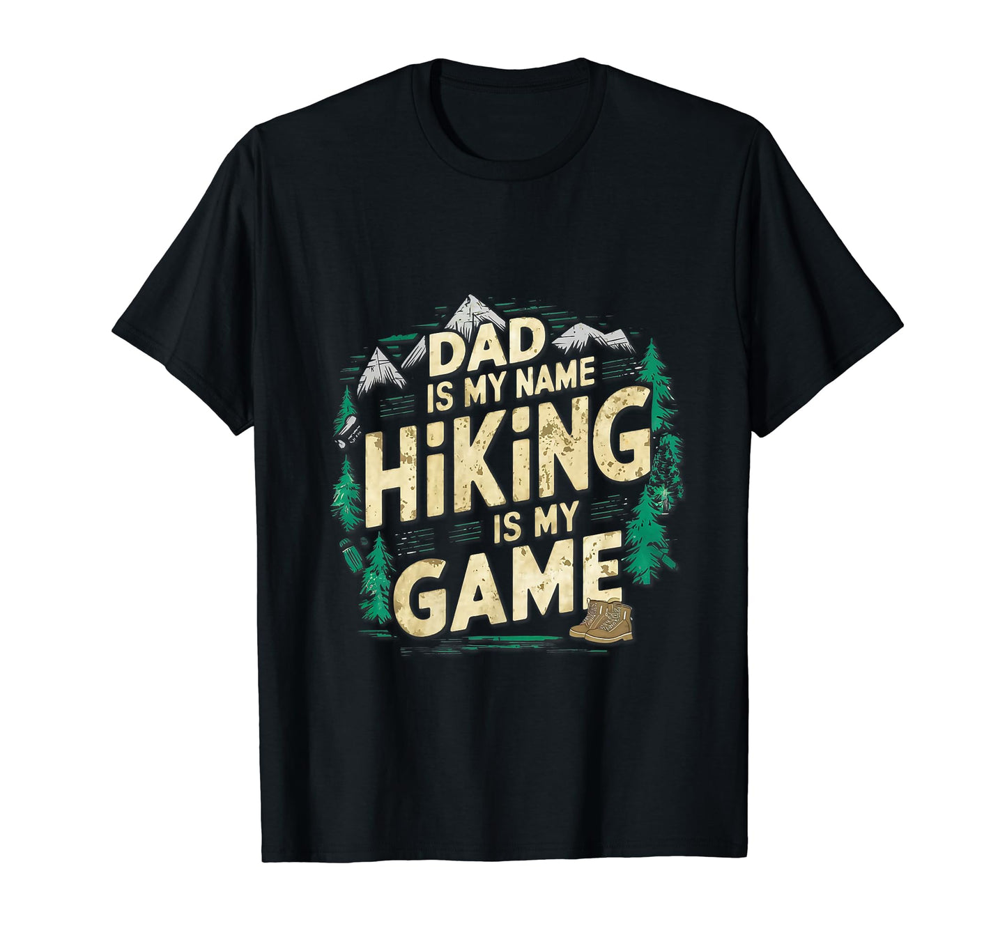 Dad Is My Name Hiking Is My Game T-Shirt - Custom Art Print Men Women - T-Shirt, Sweatshirt, Hoodie