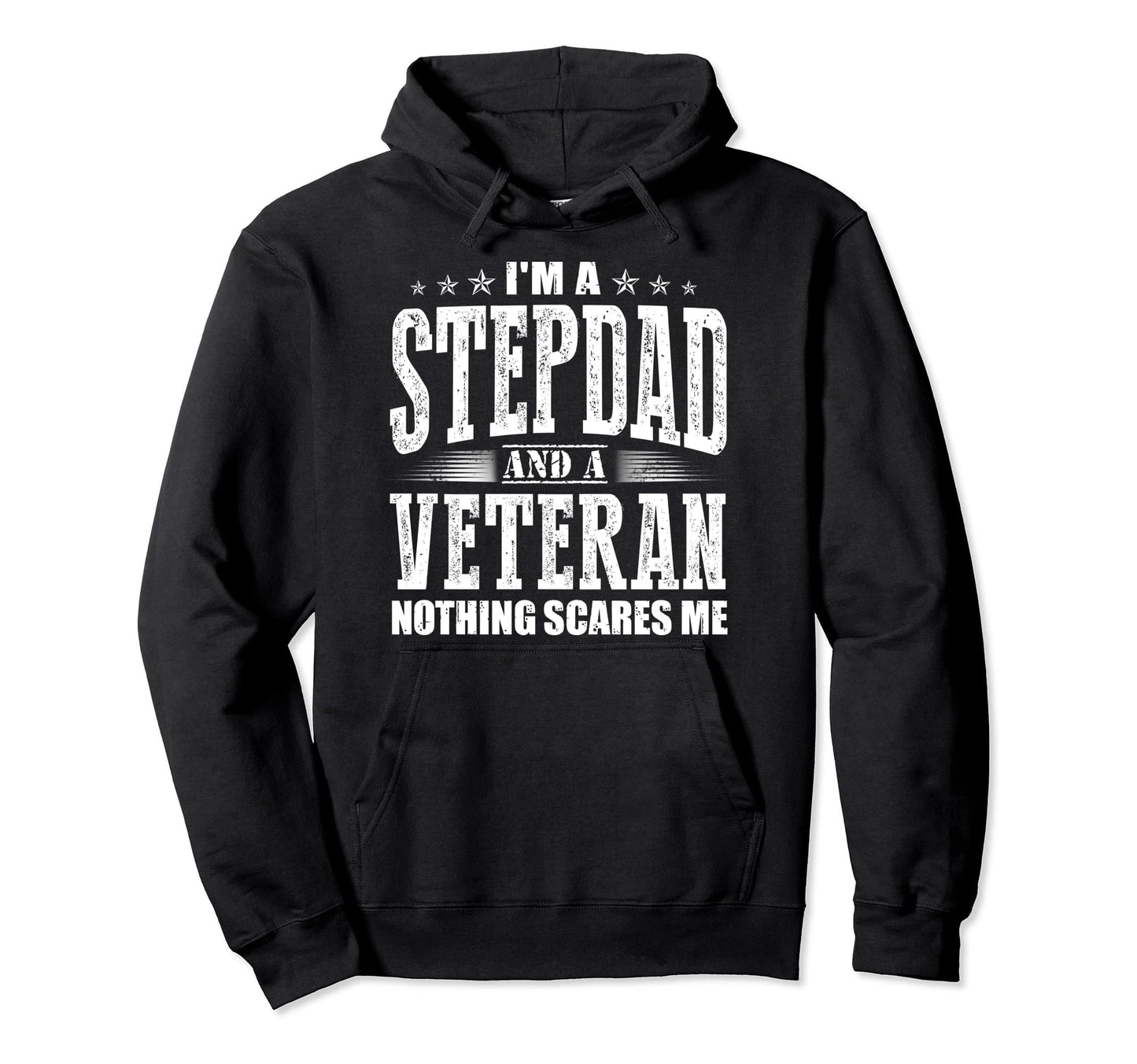 Im Stepdad And Veteran Nothing Scares Me Hoodie - Streetwear Style Unisex - T-Shirt, Sweatshirt, Hoodie