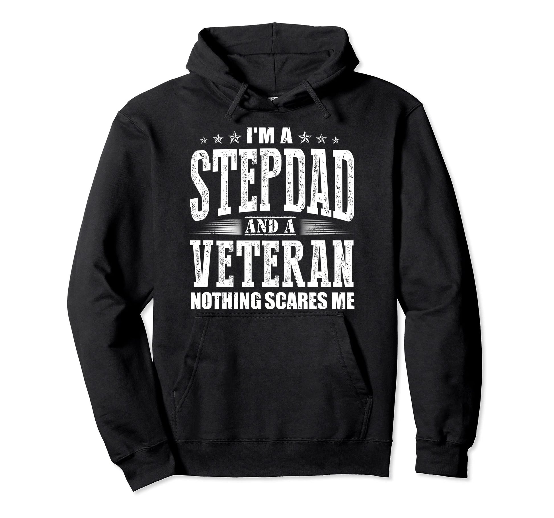 Im Stepdad And Veteran Nothing Scares Me Hoodie - Streetwear Style Unisex - T-Shirt, Sweatshirt, Hoodie
