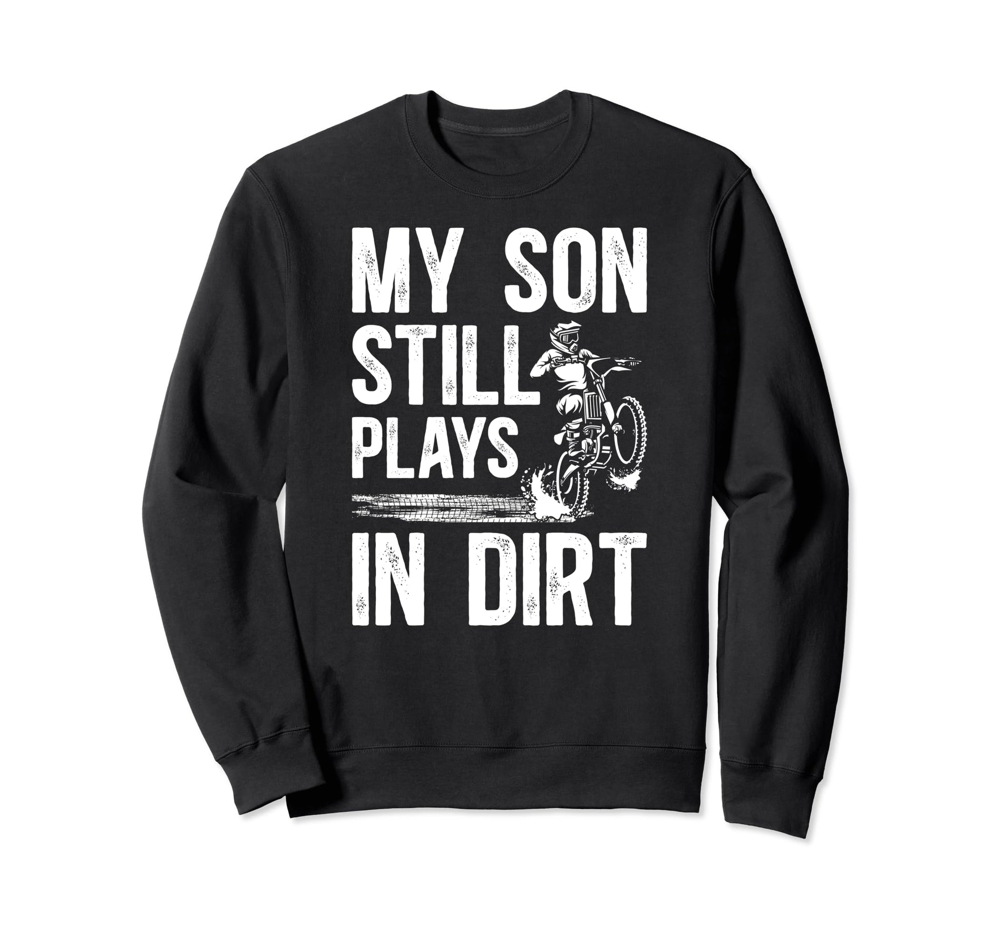 My Son Still Plays Dirt Bike Dad Sweatshirt - Minimalist Print for Adults - T-Shirt, Sweatshirt, Hoodie
