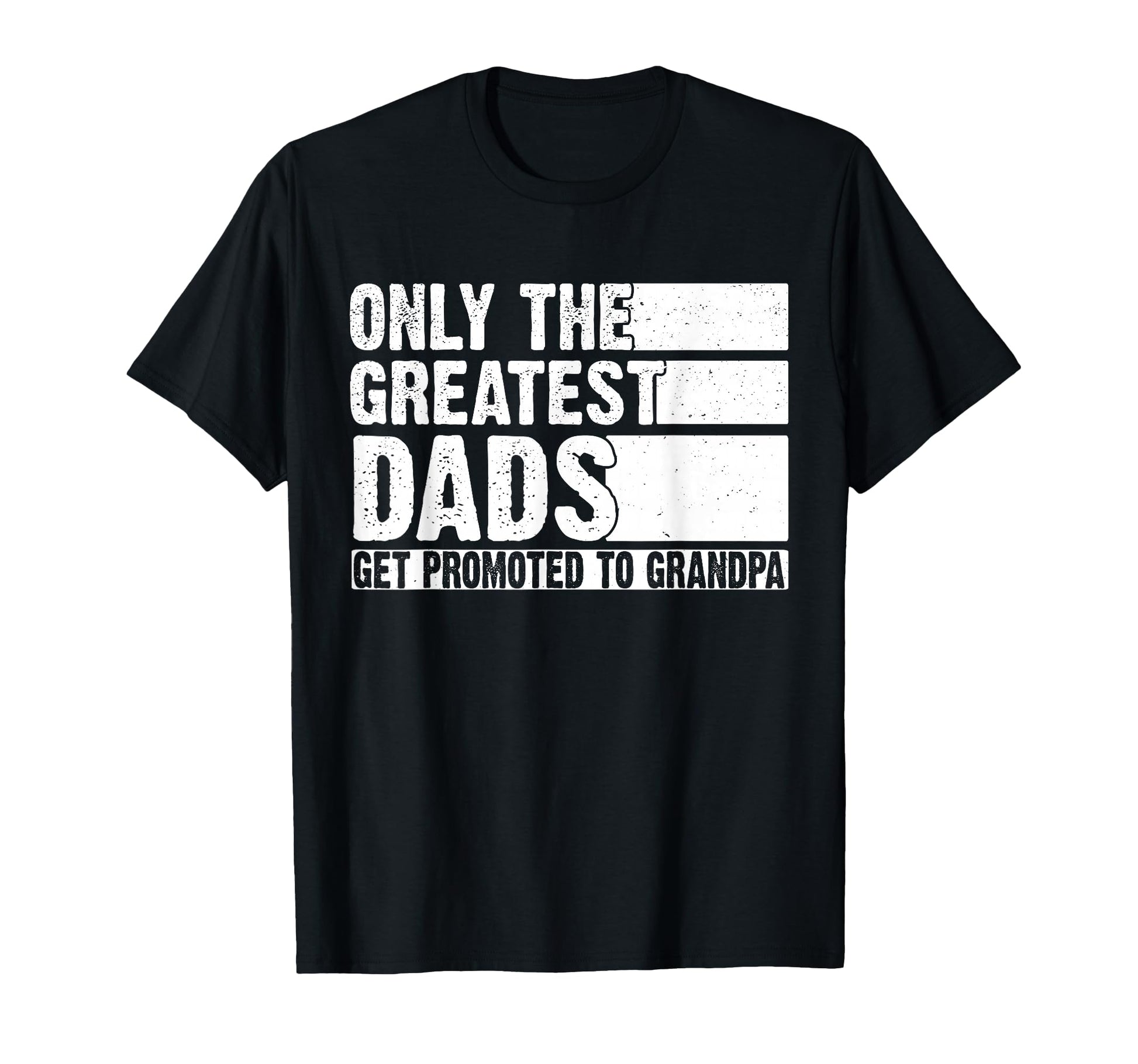 Greatest Dads Get Promoted To Grandpa T-Shirt - Unique Graphic for Adults - T-Shirt, Sweatshirt, Hoodie