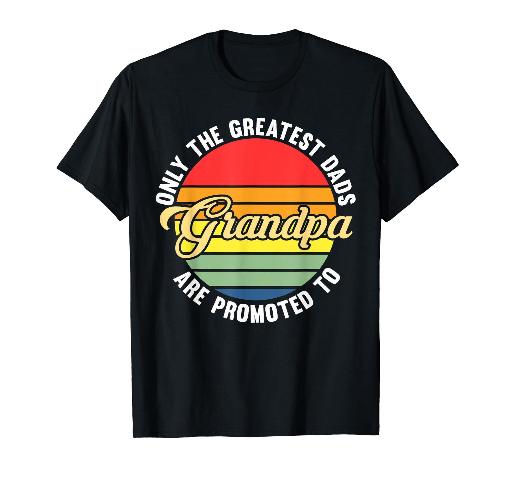 Only Greatest Are Promoted To Grandpa T-Shirt - Unique Graphic for Adults - T-Shirt, Sweatshirt, Hoodie