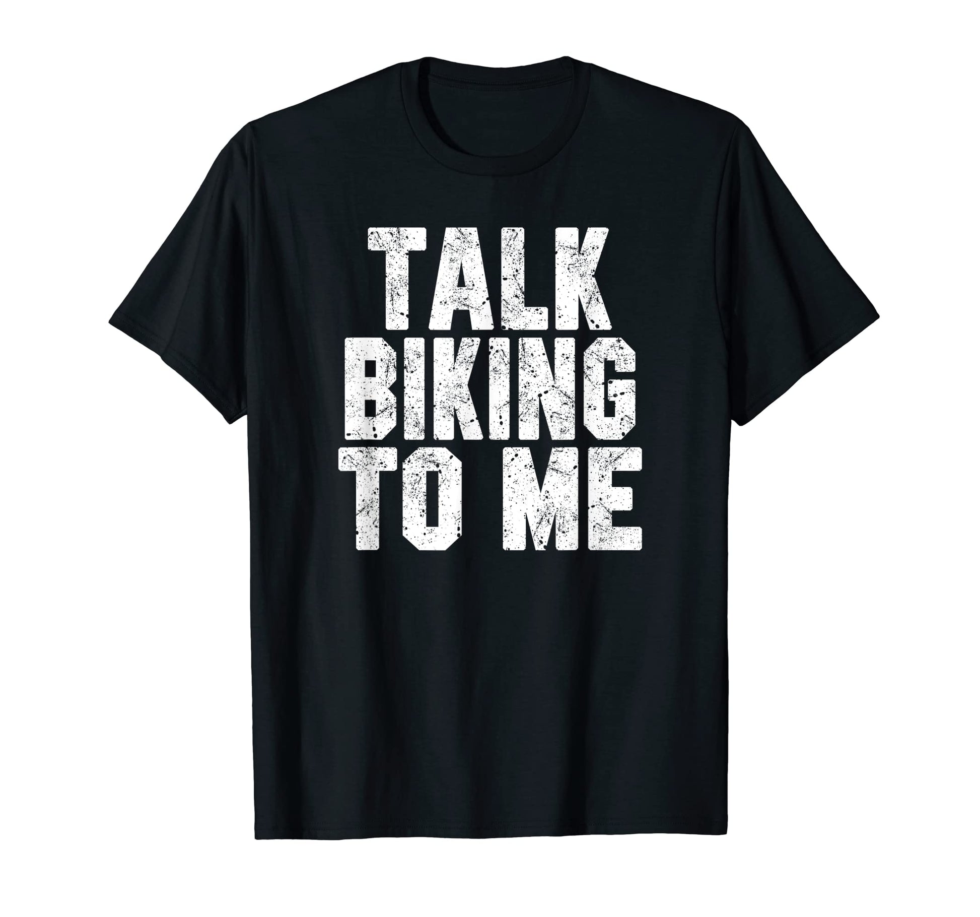 Talk Biking To Me Funny Biking T-Shirt - Casual Everyday Wear for Adults - T-Shirt, Sweatshirt, Hoodie