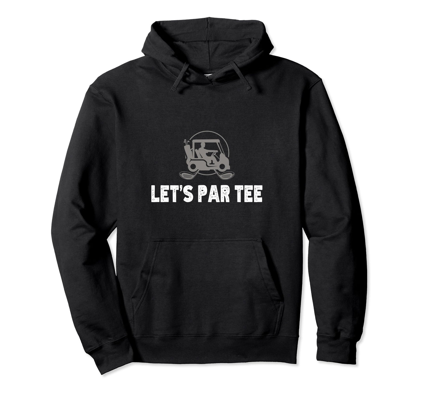 Lets Par Funny Golf Players Hoodie - Fun Novelty Design Men Women - T-Shirt, Sweatshirt, Hoodie