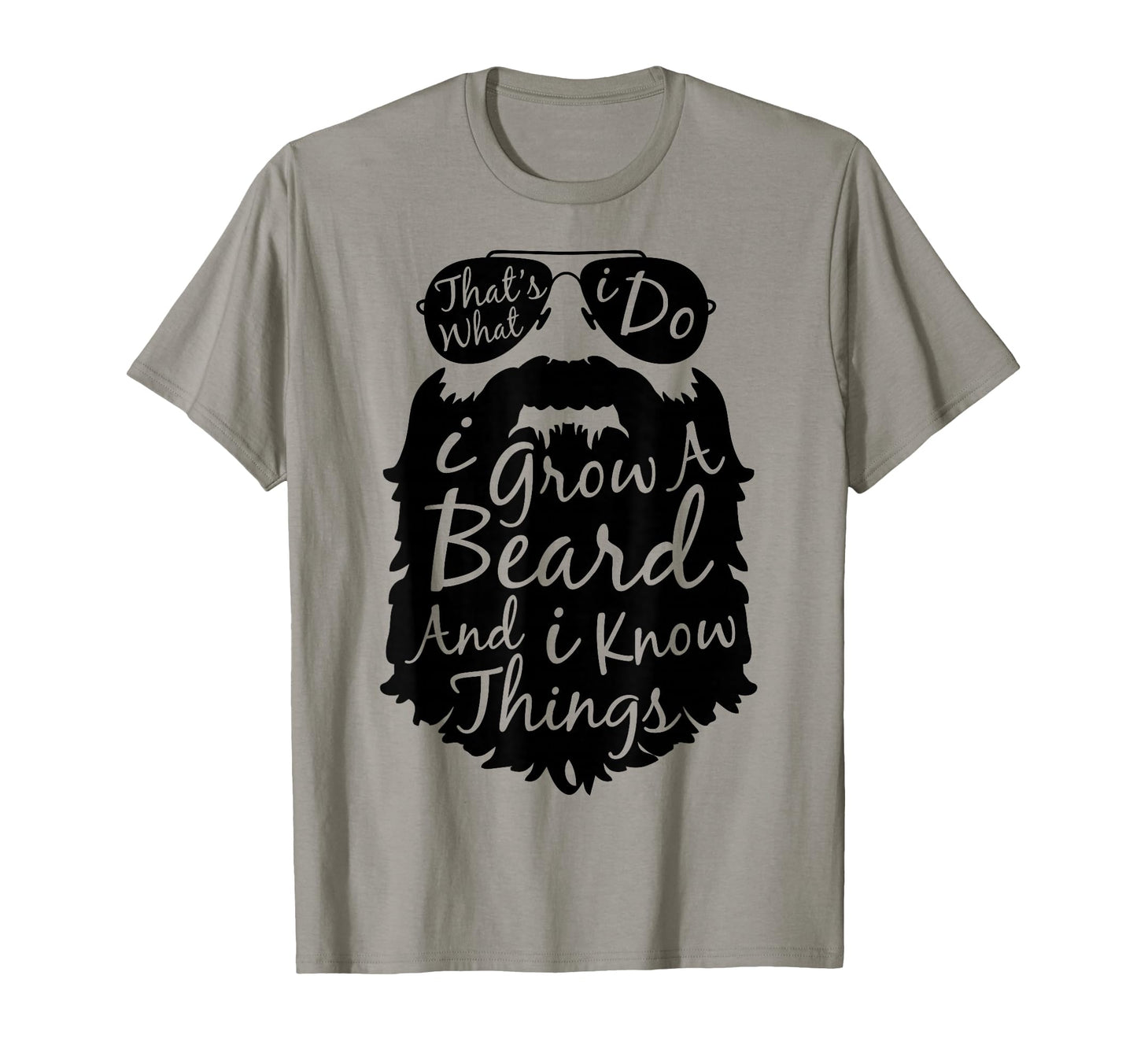 Thats What I Do I Grow Beard And I T-Shirt - Novelty Apparel for Adults - T-Shirt, Sweatshirt, Hoodie