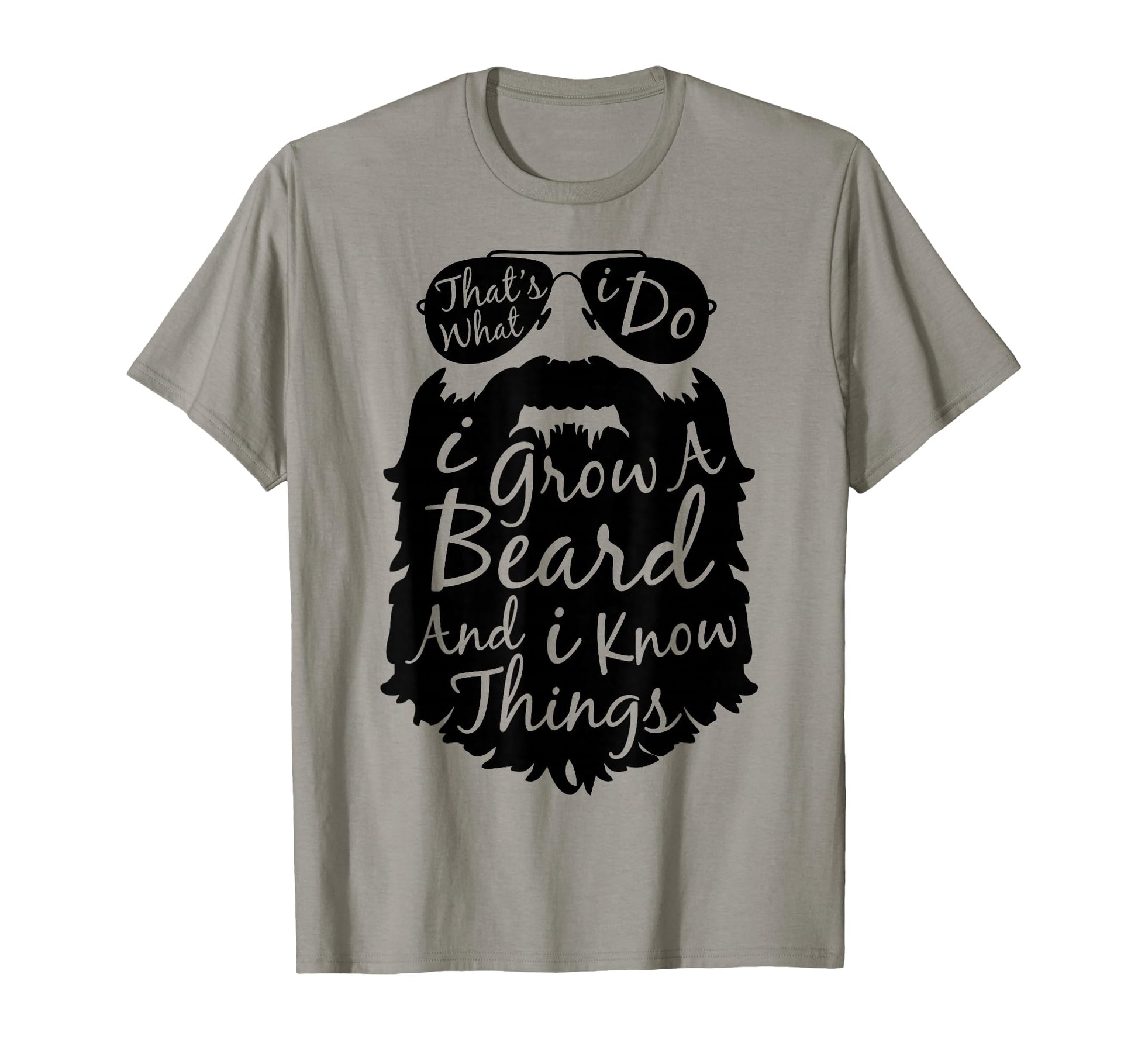 Thats What I Do I Grow Beard And I T-Shirt - Novelty Apparel for Adults - T-Shirt, Sweatshirt, Hoodie