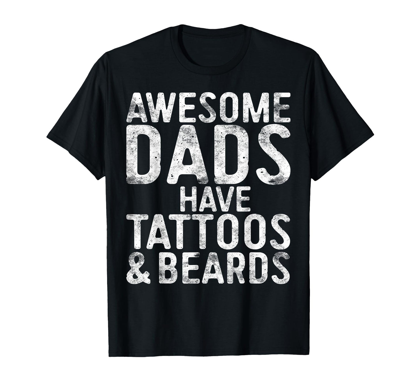 Awesome Dads Have Tattoos And Beards T-Shirt - Trendy Graphic Men Women - T-Shirt, Sweatshirt, Hoodie