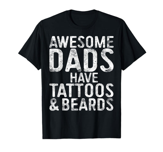 Awesome Dads Have Tattoos And Beards T-Shirt - Trendy Graphic Men Women - T-Shirt, Sweatshirt, Hoodie