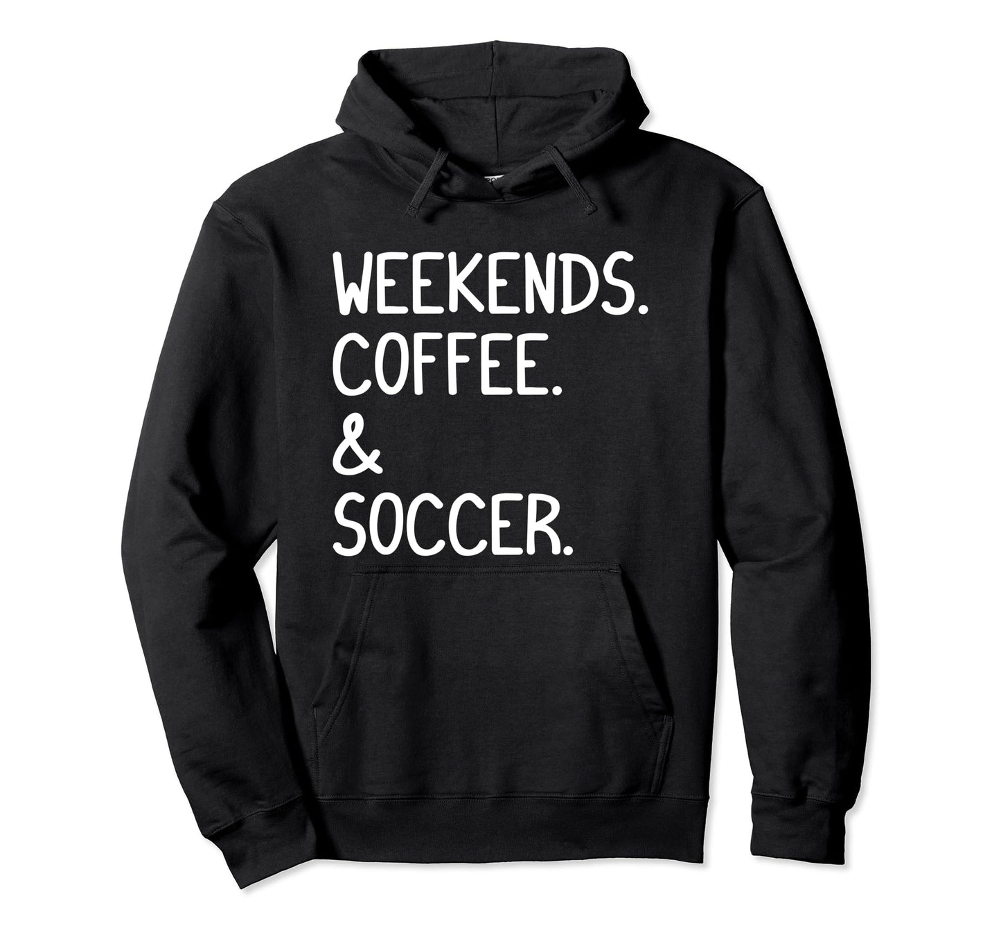 Weekends Coffee And Soccer Funny Hoodie - Fun Novelty Design Men Women - T-Shirt, Sweatshirt, Hoodie
