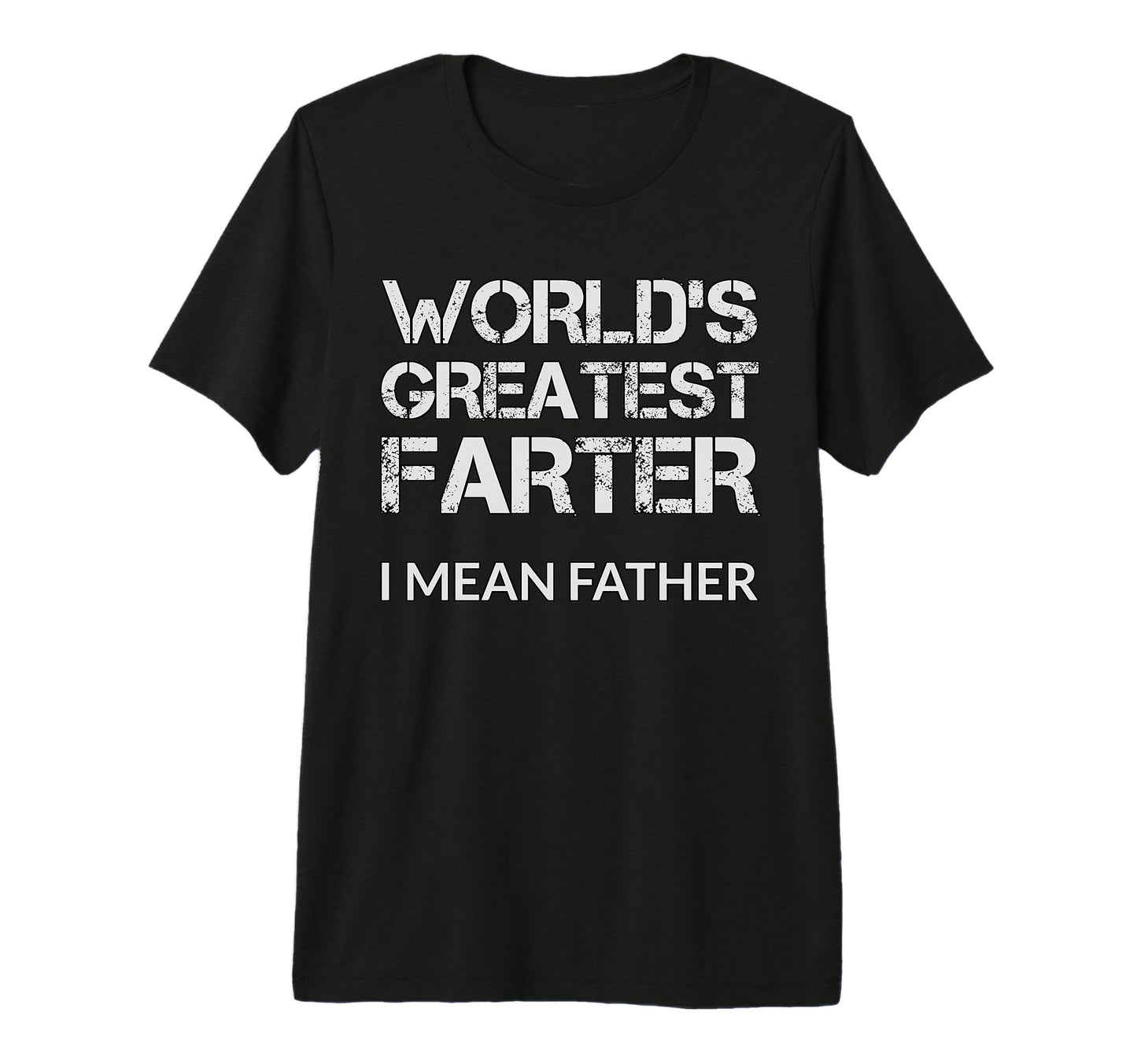 Worlds Greatest Farter I Mean Father T-Shirt - Minimalist Print for Adults - T-Shirt, Sweatshirt, Hoodie