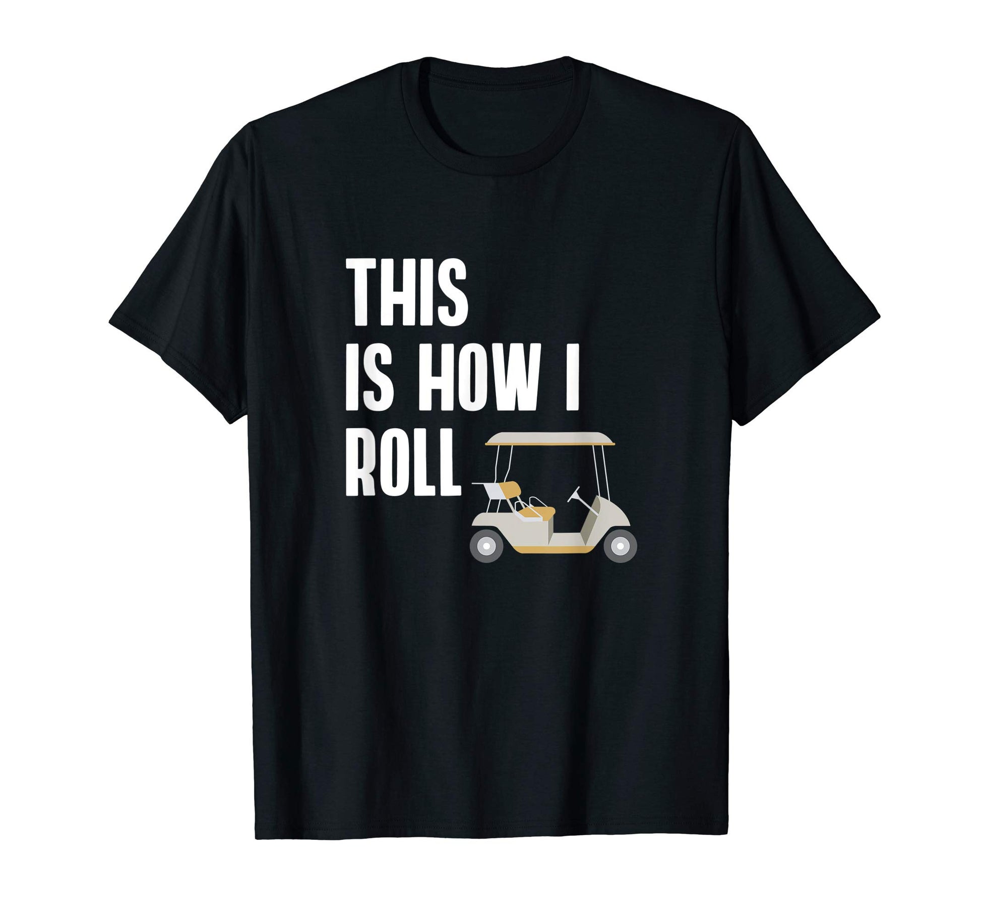 Mens This Is How I Roll Golf Cart T-Shirt - Streetwear Style for Adults - T-Shirt, Sweatshirt, Hoodie