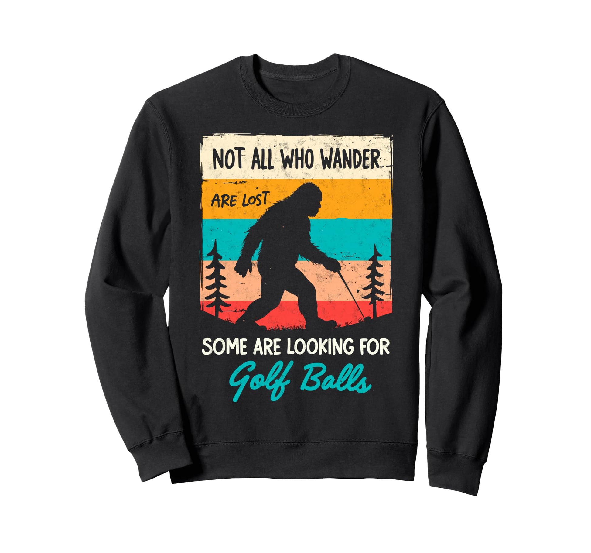 Sasquatch Not All Who Wander Lost Sweatshirt - Streetwear Style for Adults - T-Shirt, Sweatshirt, Hoodie