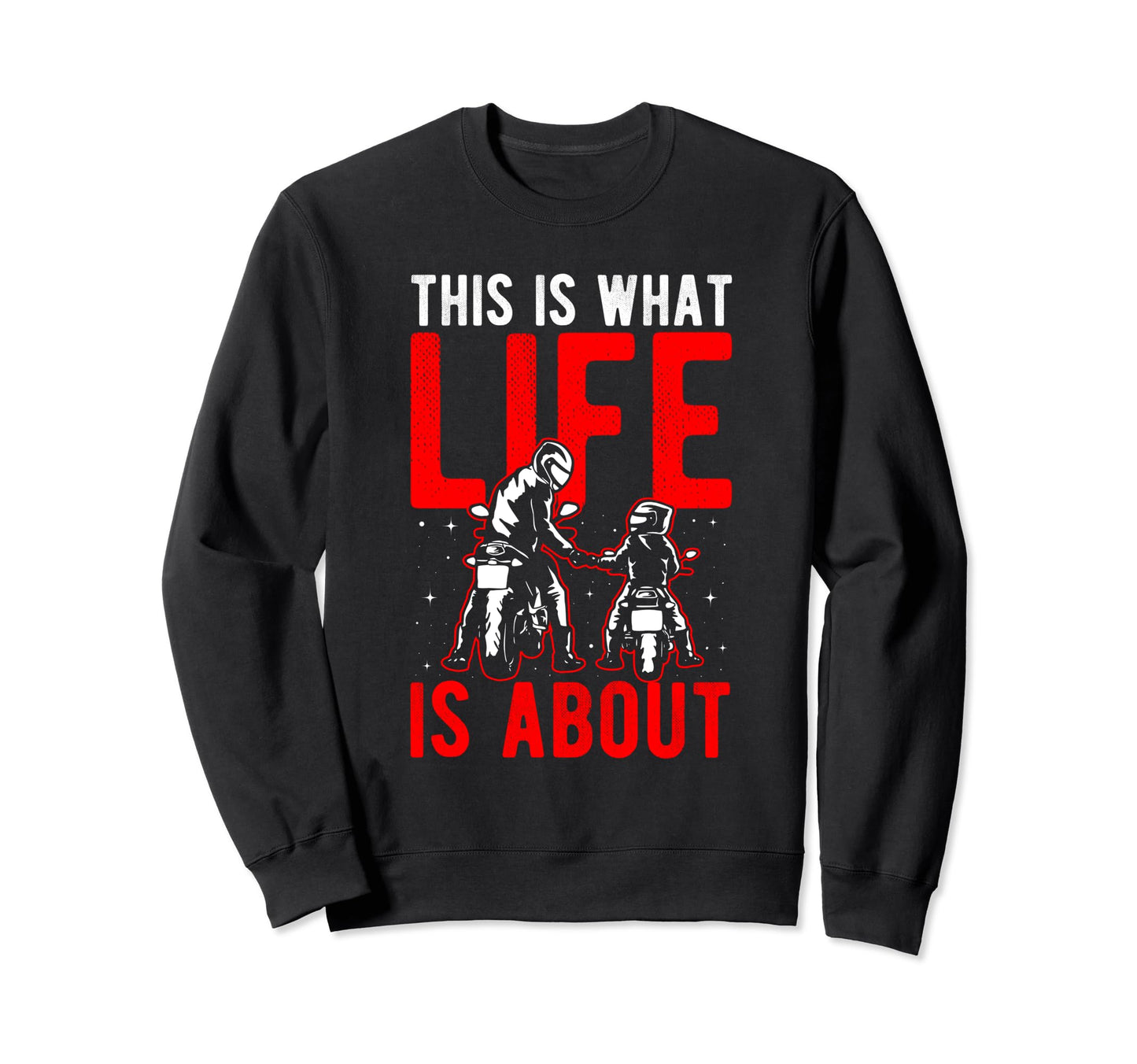 This Is What Life Is About Sweatshirt - Casual Everyday Wear Unisex - T-Shirt, Sweatshirt, Hoodie