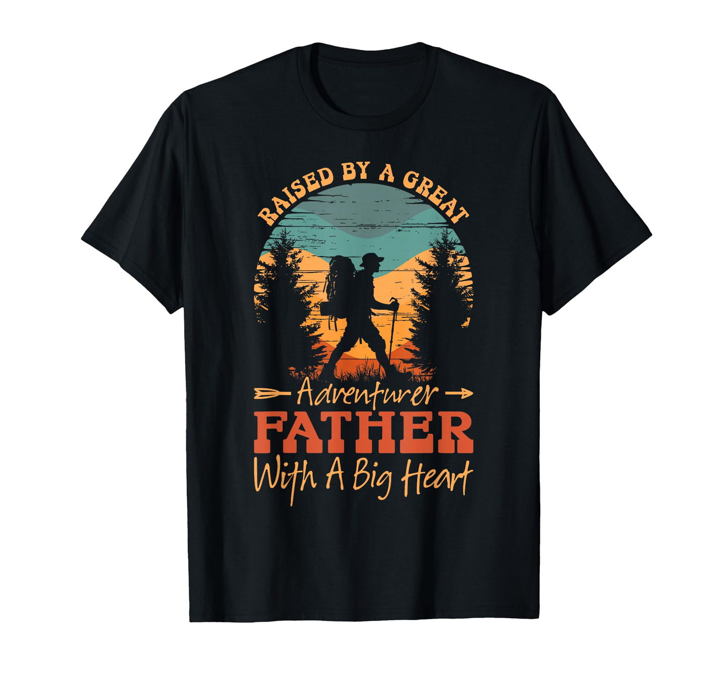 Raised Great Adventurer Father Big Heart T-Shirt - Unique Graphic Men Women - T-Shirt, Sweatshirt, Hoodie