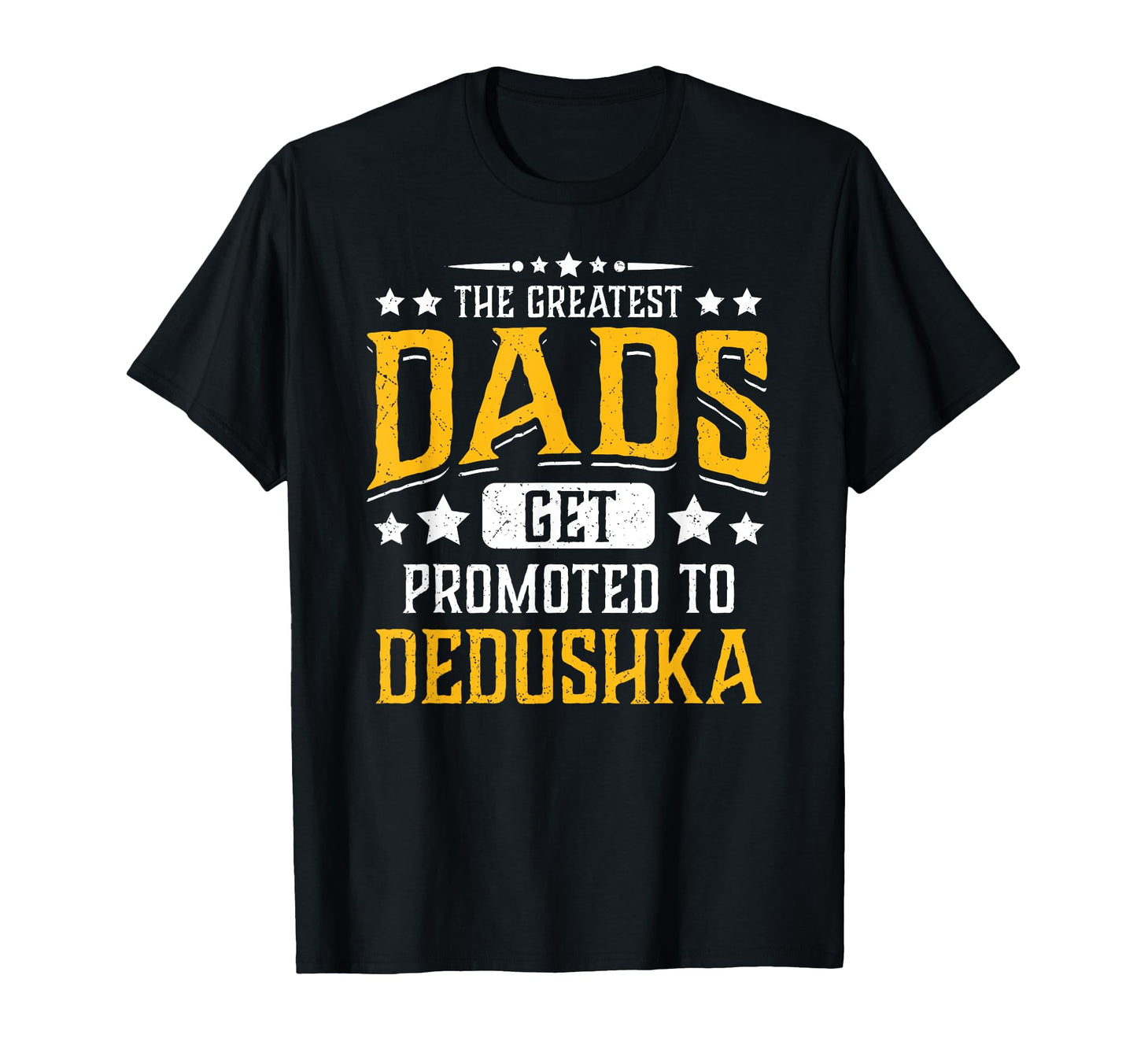Greatest Dads Get Promoted To Dedushka T-Shirt - Trendy Graphic Men Women - T-Shirt, Sweatshirt, Hoodie