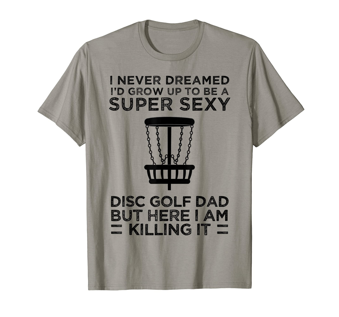 I Never Dreamed Id Be Super Sexy Disc T-Shirt - Trendy Graphic for Adults - T-Shirt, Sweatshirt, Hoodie