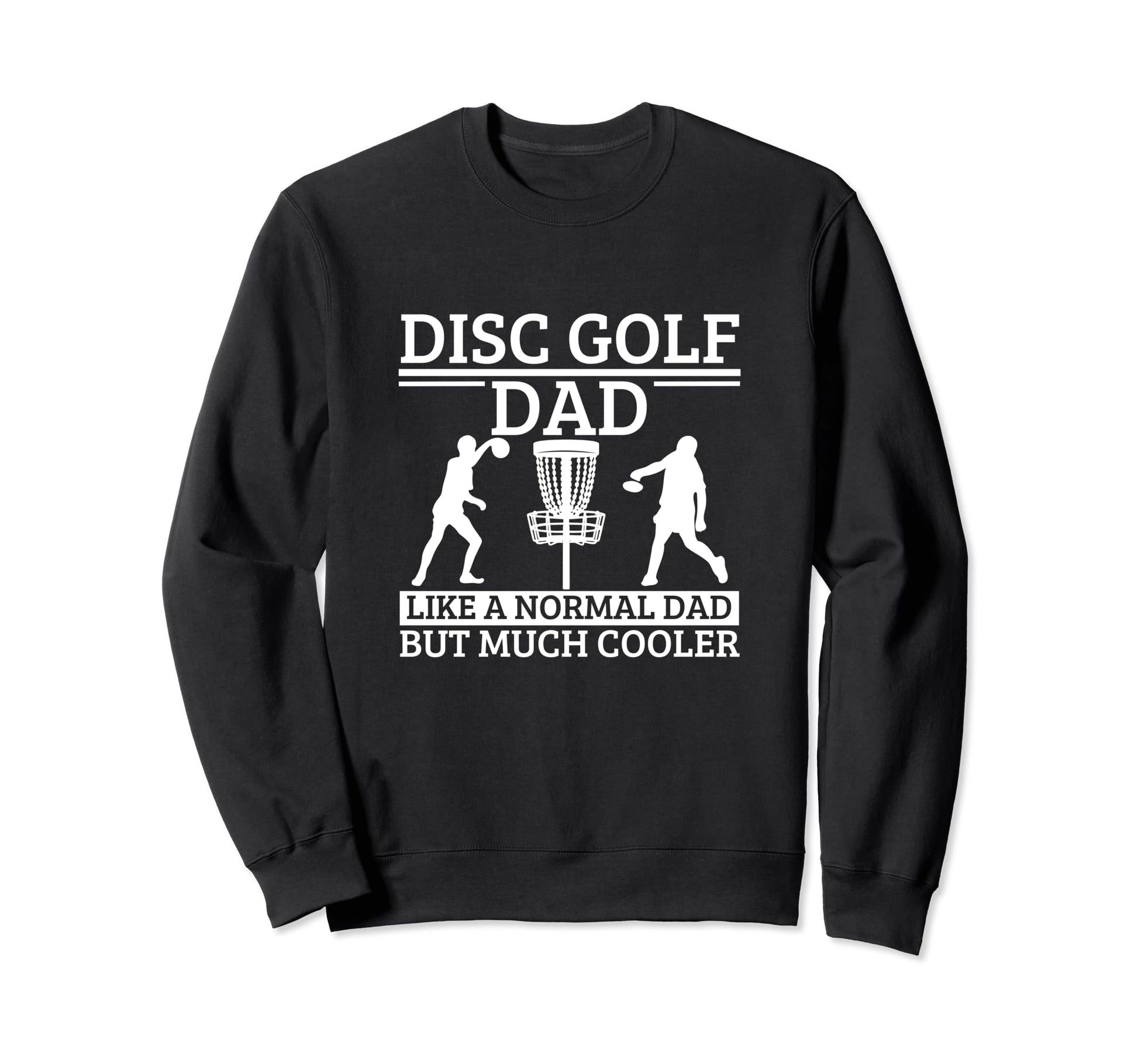 Disc Golf Dad Father Funny Disc Sweatshirt - Fun Novelty Design Men Women - T-Shirt, Sweatshirt, Hoodie