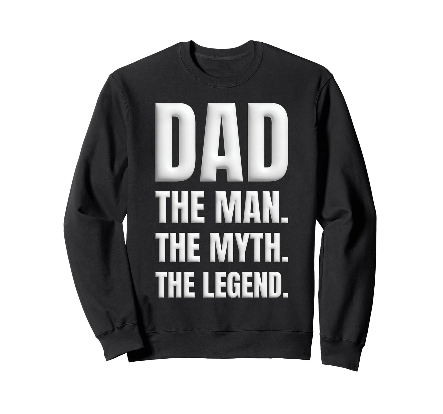 Dad Myth Legend Funny Fathers Day Sweatshirt - Graphic Print Men Women - T-Shirt, Sweatshirt, Hoodie