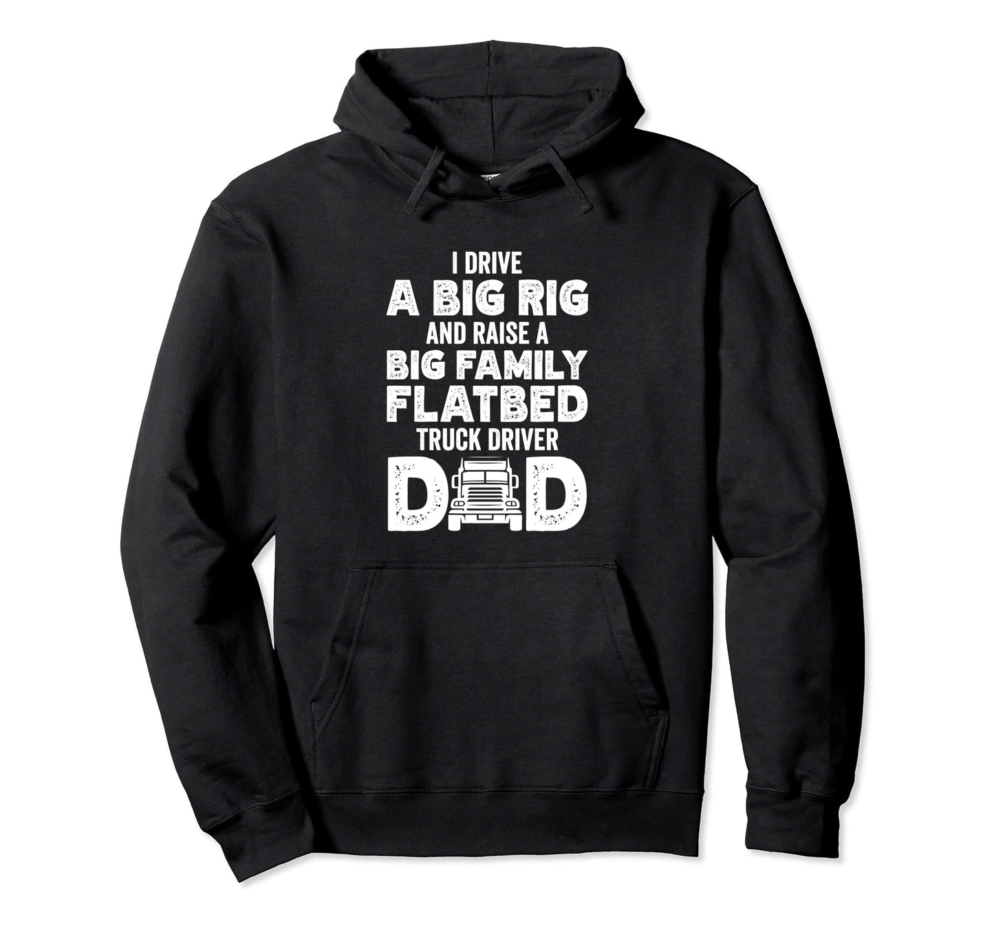 I Drive Big Rig Raise Big Family Flatbed Hoodie - Streetwear Style Unisex - T-Shirt, Sweatshirt, Hoodie