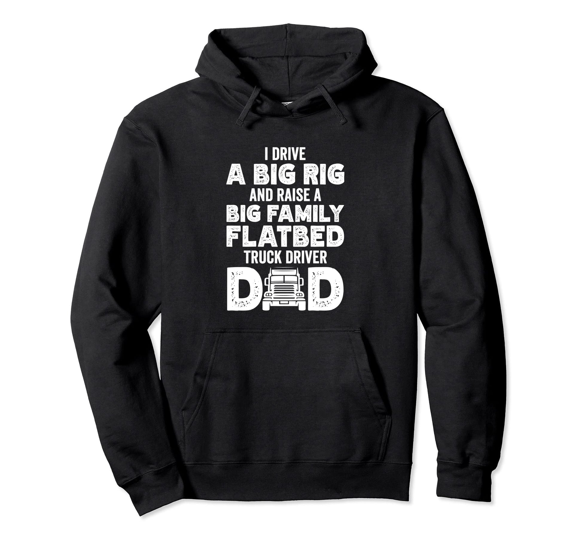 I Drive Big Rig Raise Big Family Flatbed Hoodie - Streetwear Style Unisex - T-Shirt, Sweatshirt, Hoodie