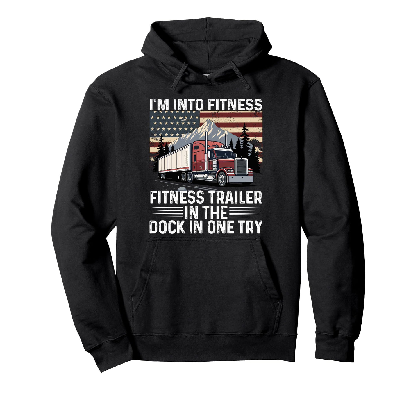 Trucker Truck Im Into Fitness Fitness Hoodie - Graphic Print Men Women - T-Shirt, Sweatshirt, Hoodie