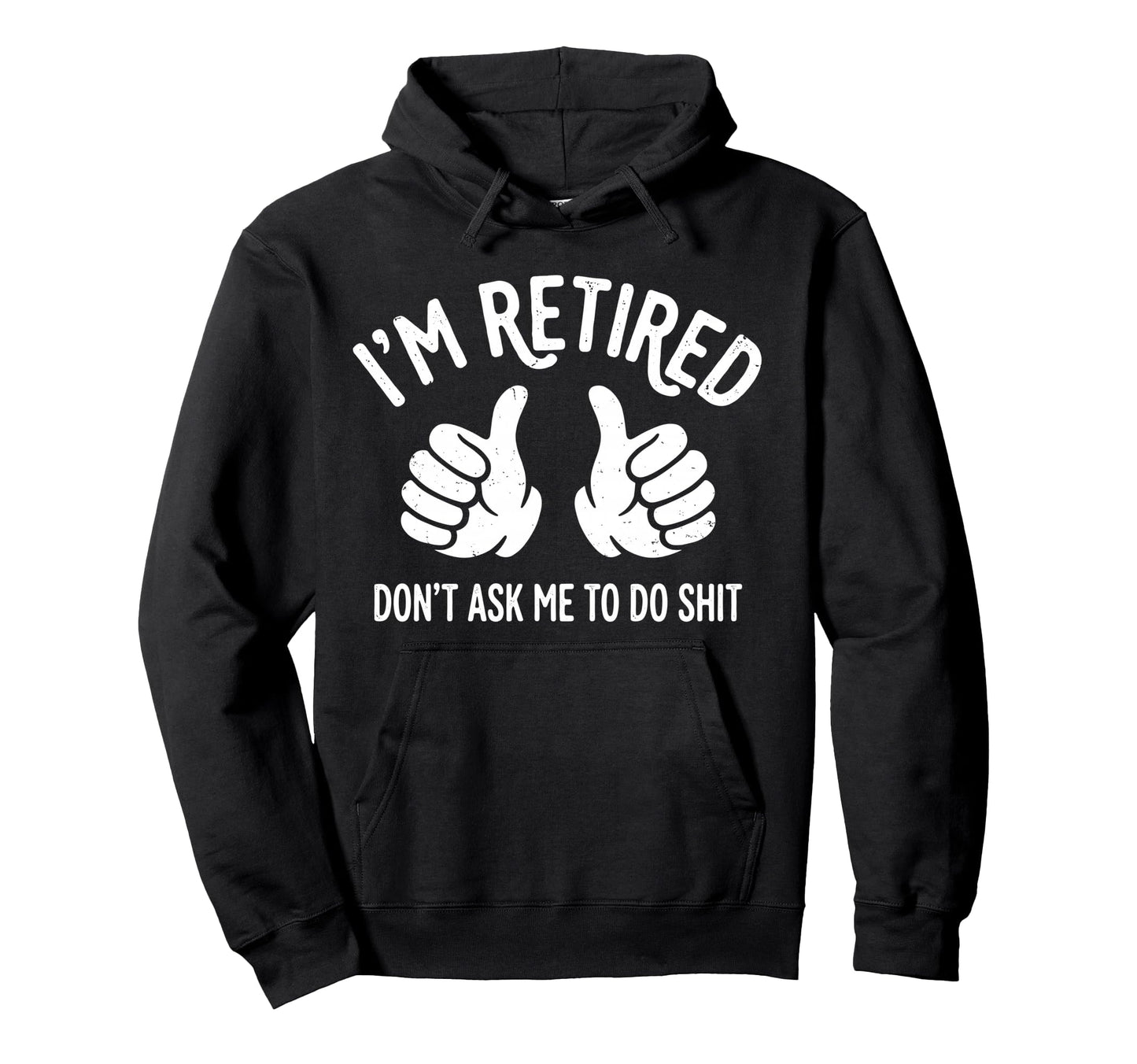 Funny Retirement Im Retired Dont Ask Me To Hoodie - Novelty Apparel Unisex - T-Shirt, Sweatshirt, Hoodie