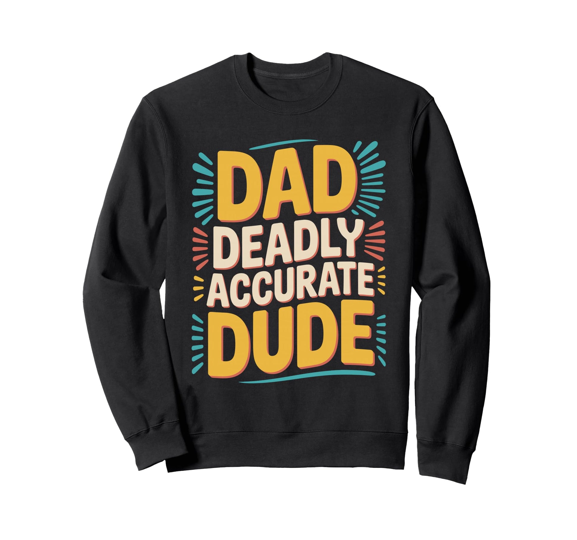 Dad Deadly Accurate Dude Hunting Sweatshirt - Minimalist Print for Adults - T-Shirt, Sweatshirt, Hoodie