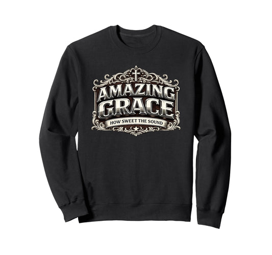 Amazing Grace How Sweet Sound Sweatshirt - Aesthetic Graphic Men Women - T-Shirt, Sweatshirt, Hoodie