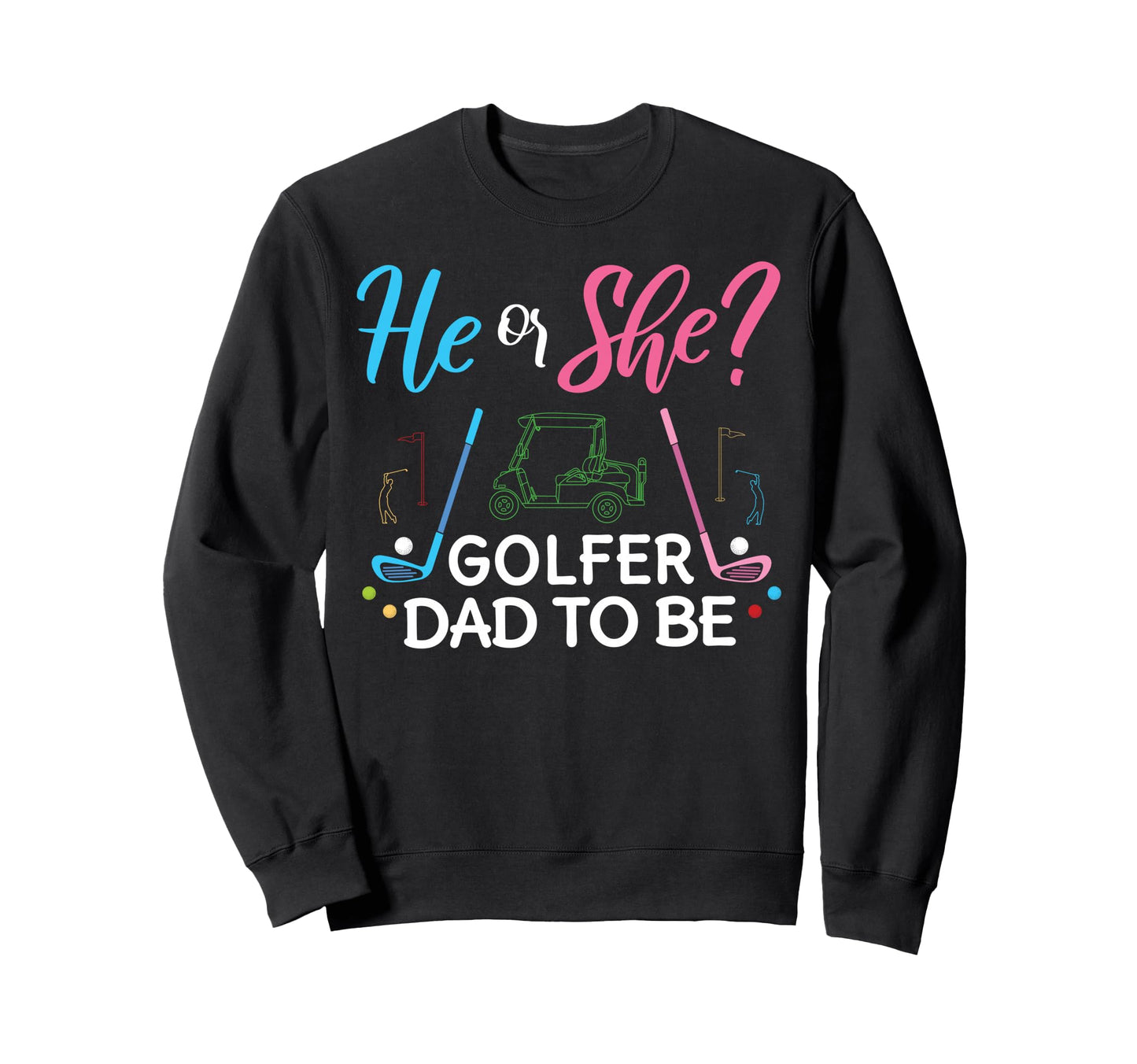 Gender Reveal He Or She Dad To Be Sweatshirt - Custom Art Print for Adults - T-Shirt, Sweatshirt, Hoodie
