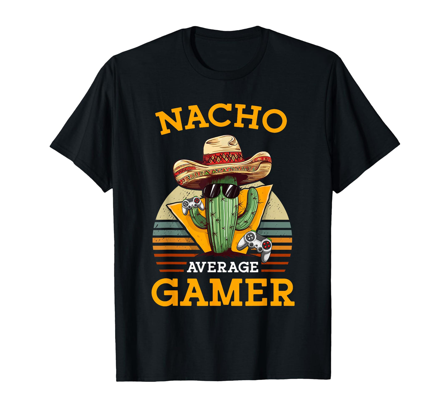 Nacho Average Gamer Video Game T-Shirt - Casual Everyday Wear Unisex - T-Shirt, Sweatshirt, Hoodie