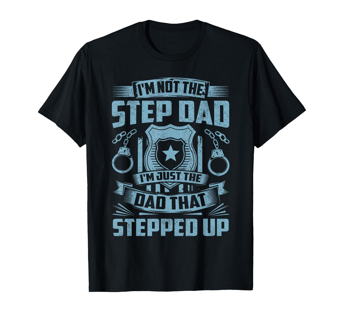 Im Dad That Stepped Up Police Officer T-Shirt - Custom Art Print Men Women - T-Shirt, Sweatshirt, Hoodie