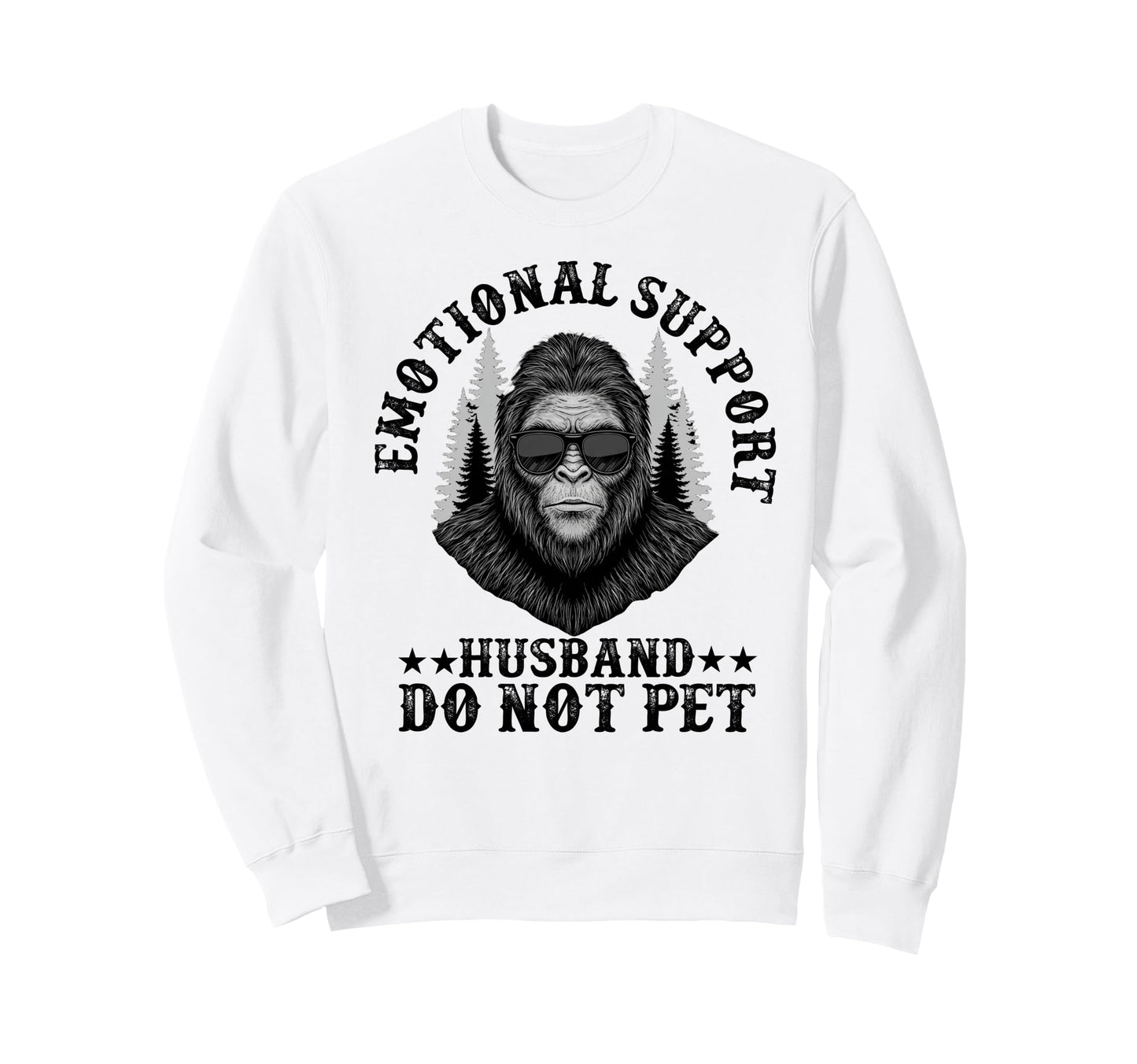 Emotional Support Husband Do Not Pet Sweatshirt - Trendy Graphic Men Women - T-Shirt, Sweatshirt, Hoodie