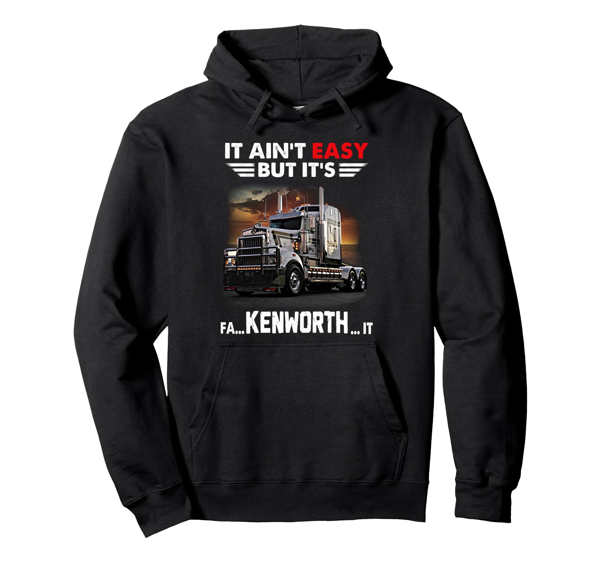 Trucker It Is Fa Kenworth It Hoodie - Custom Art Print Men Women - T-Shirt, Sweatshirt, Hoodie