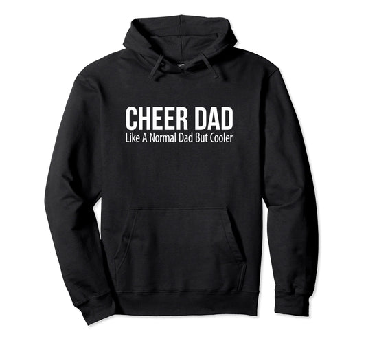 Cheer Dad Like Normal Dad But Cooler Hoodie - Aesthetic Graphic Unisex - T-Shirt, Sweatshirt, Hoodie