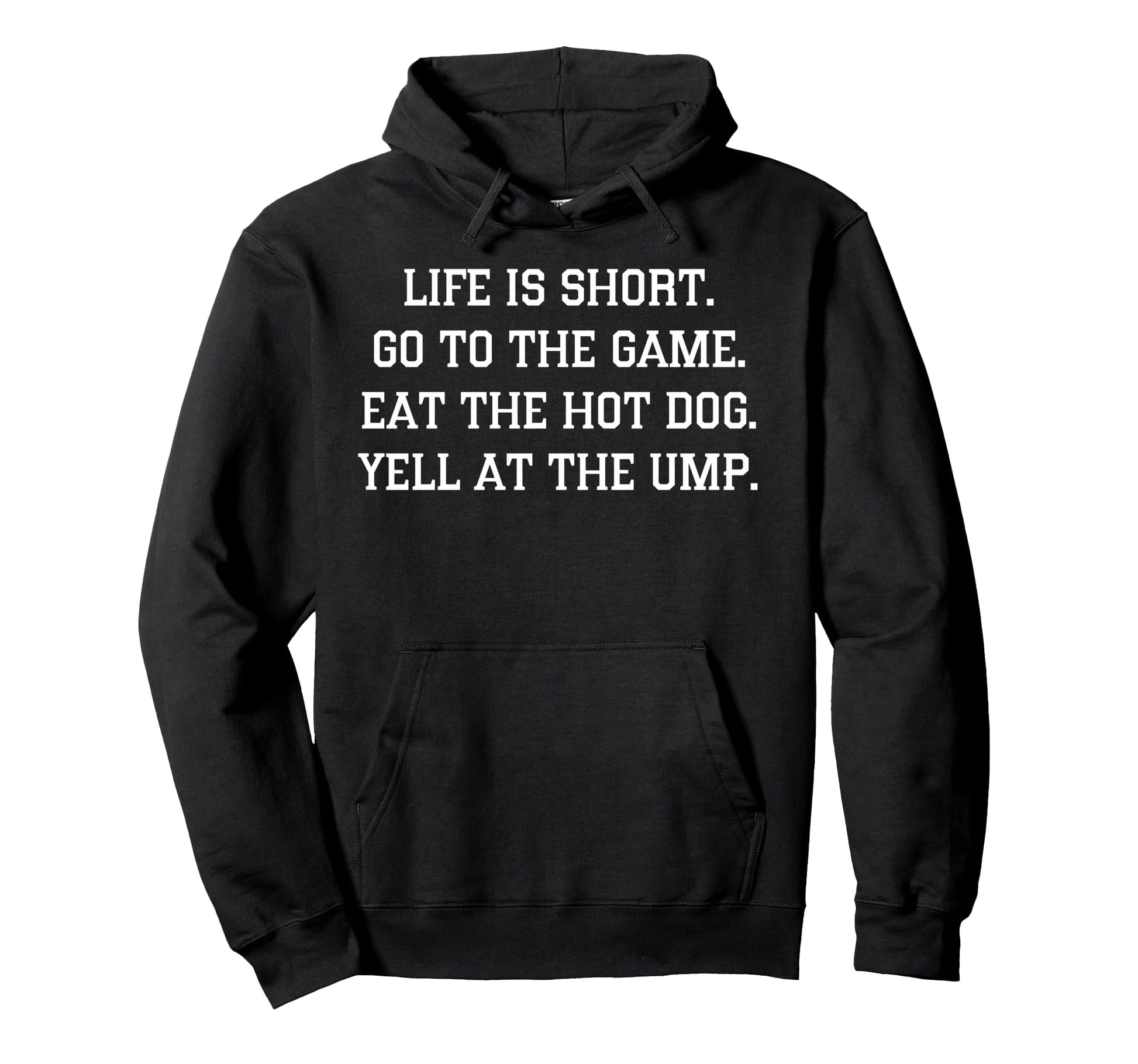 Life Is Short Go To Game Eat Hot Dog Hoodie - Novelty Apparel for Adults - T-Shirt, Sweatshirt, Hoodie