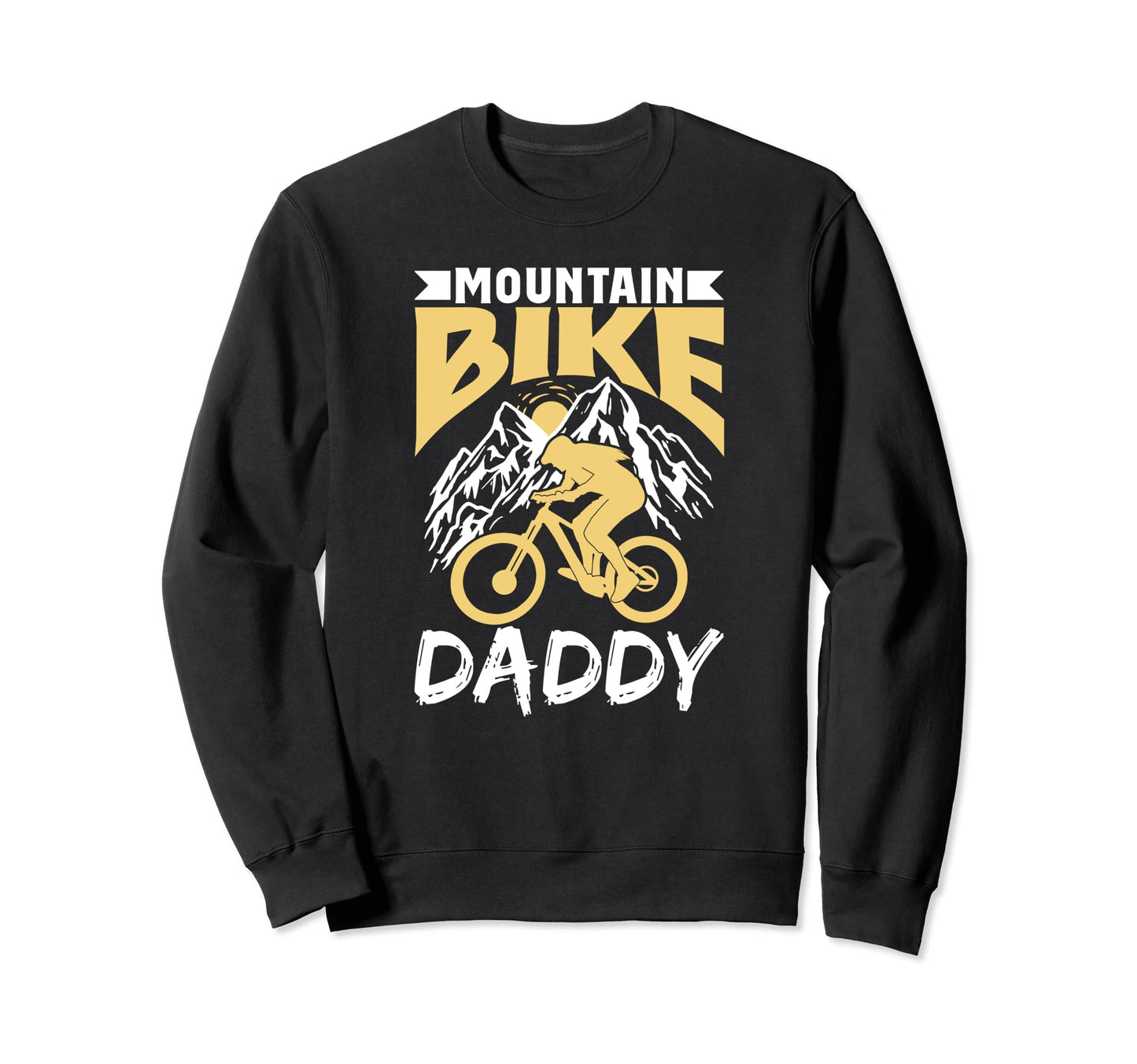 Mountain Bike Daddy Sweatshirt - Casual Everyday Wear Men Women - T-Shirt, Sweatshirt, Hoodie