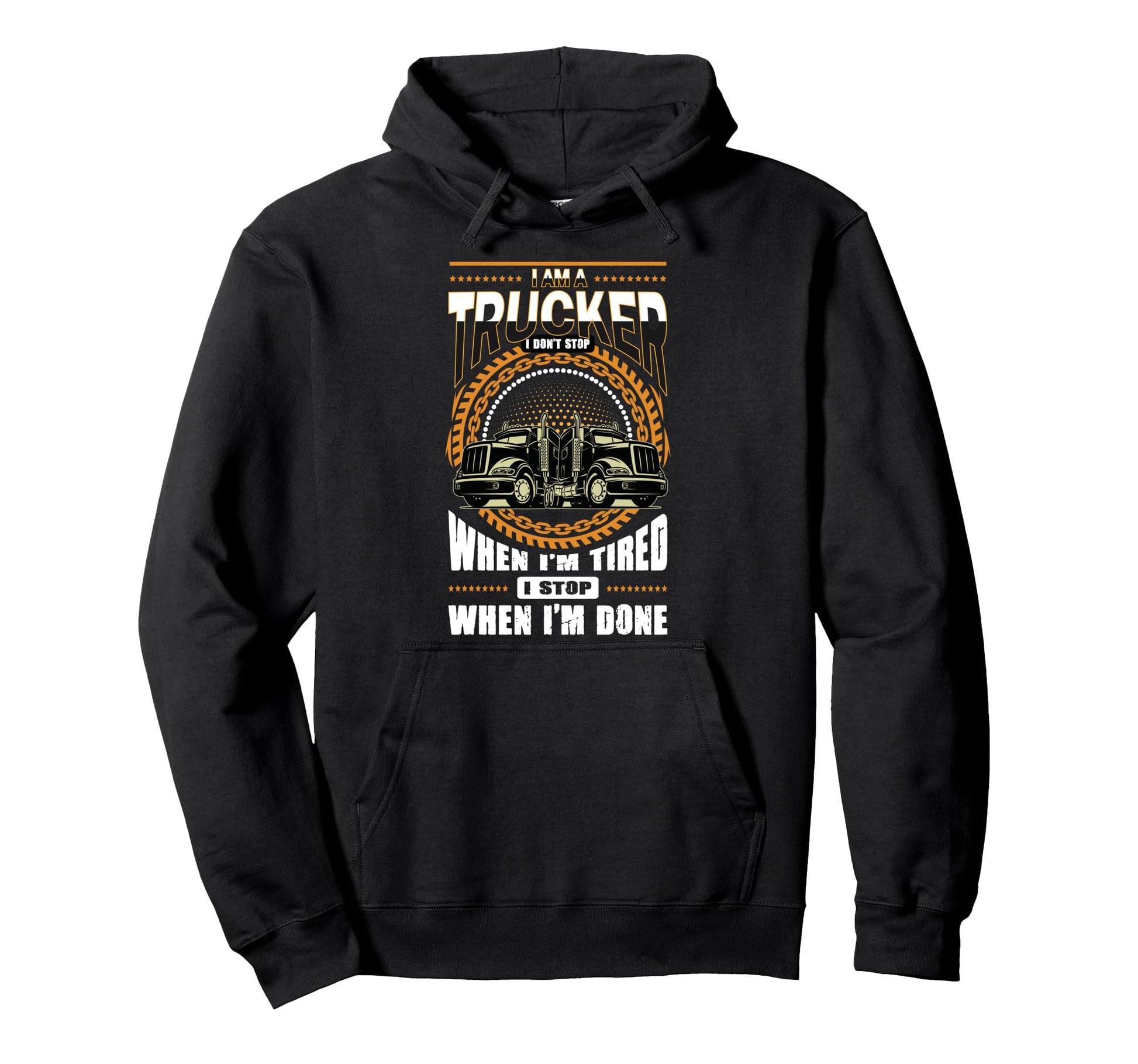 Im Trucker I Dont Stop When Im Tired I Stop Hoodie - Unique Graphic Unisex - T-Shirt, Sweatshirt, Hoodie
