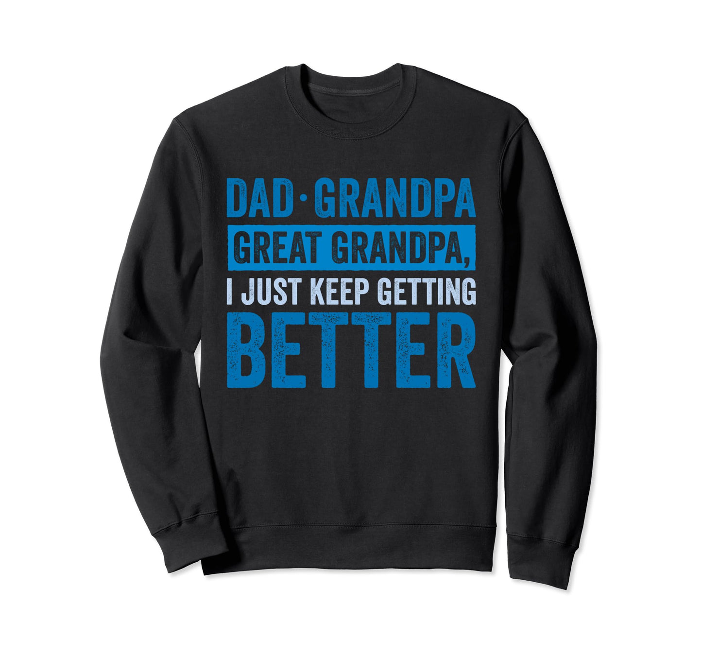 Dad Grandpa Great Grandpa I Sweatshirt - Fun Novelty Design for Adults - T-Shirt, Sweatshirt, Hoodie