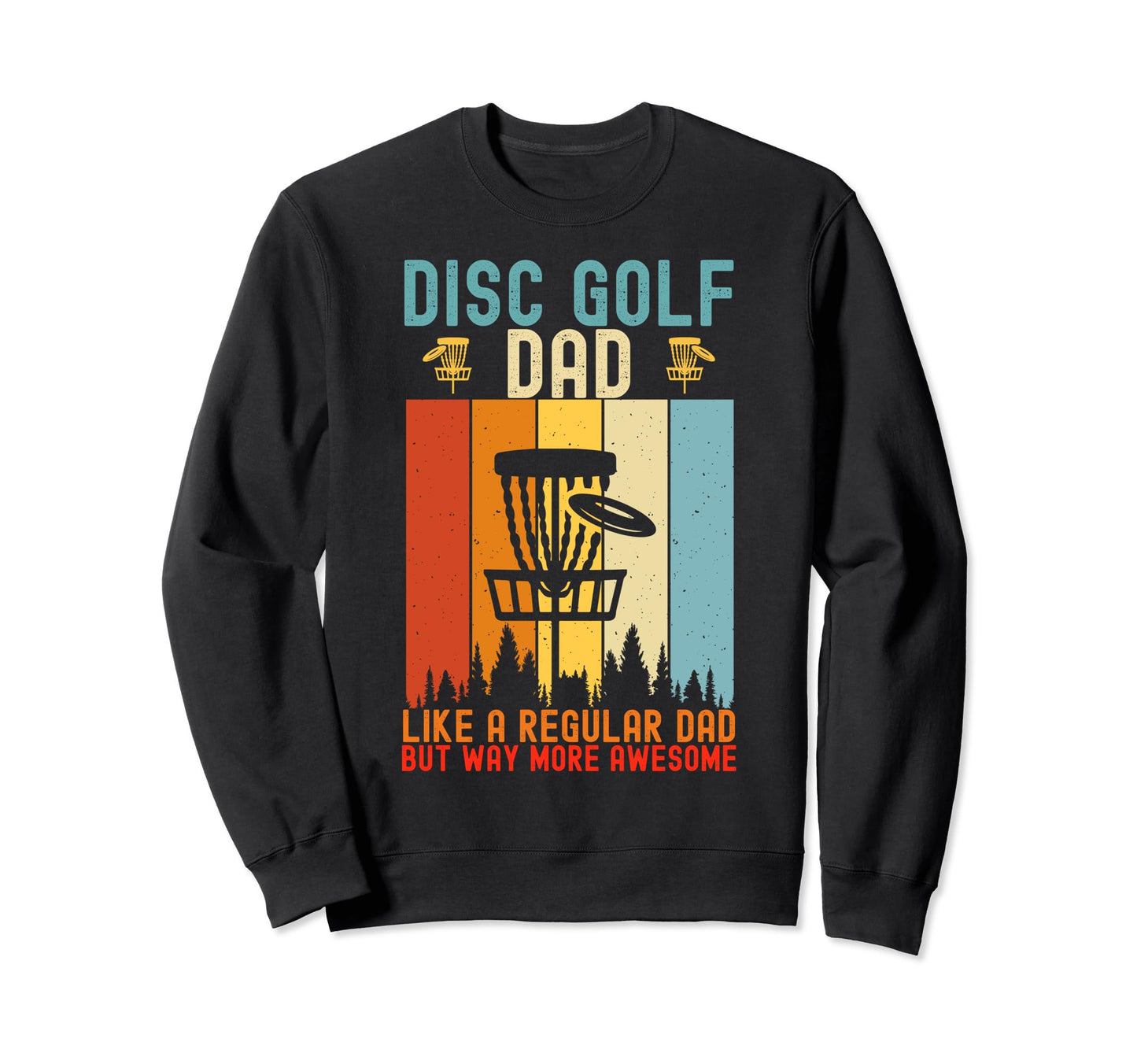Mens Funny Disc Golf Dad Fathers Day Sweatshirt - Graphic Print Men Women - T-Shirt, Sweatshirt, Hoodie