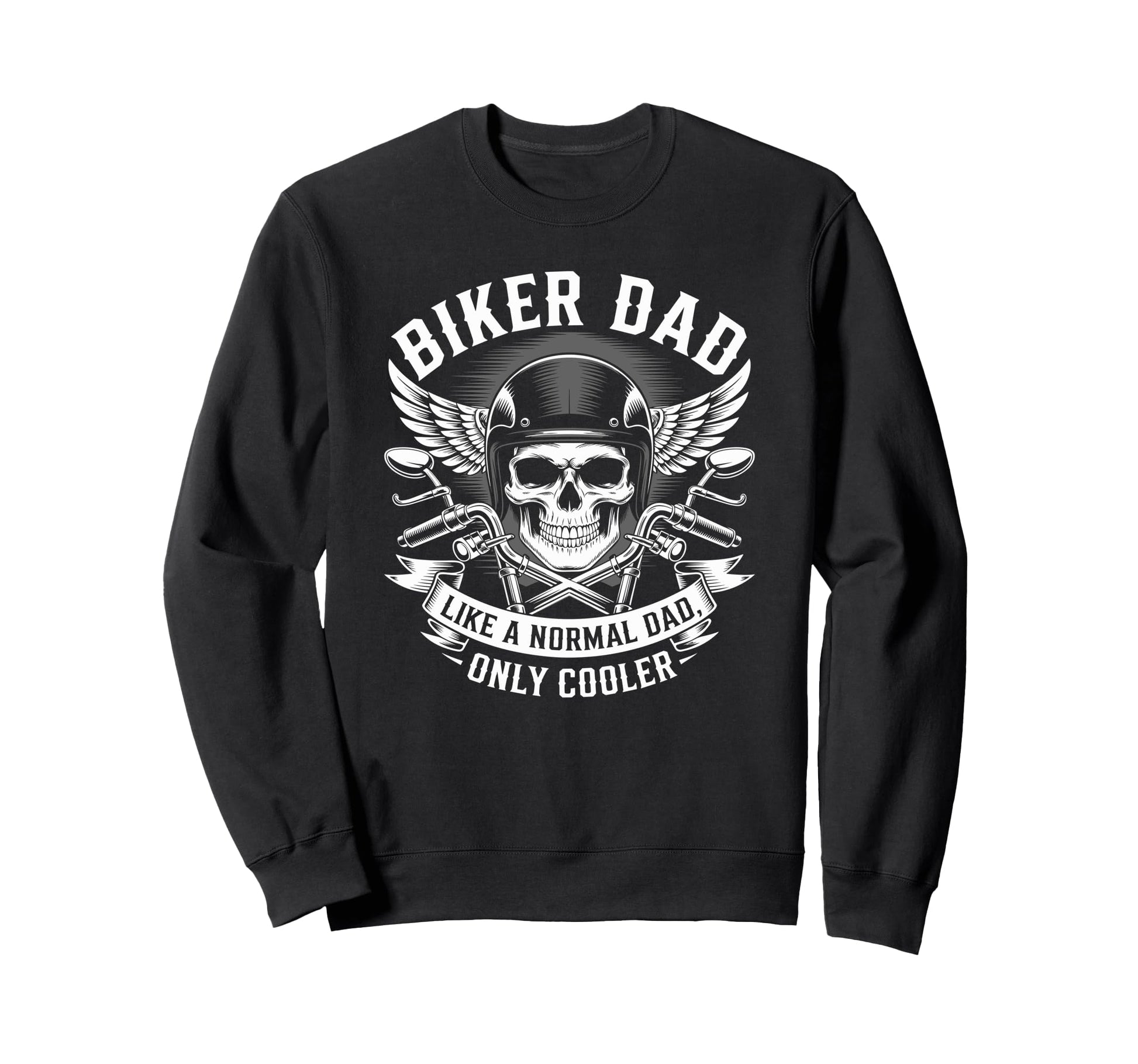Biker Dad Like Normal Dad Only Sweatshirt - Casual Everyday Wear Unisex - T-Shirt, Sweatshirt, Hoodie