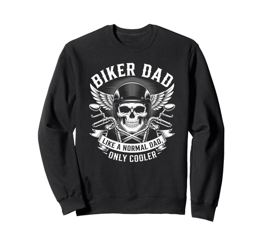 Biker Dad Like Normal Dad Only Sweatshirt - Casual Everyday Wear Unisex - T-Shirt, Sweatshirt, Hoodie