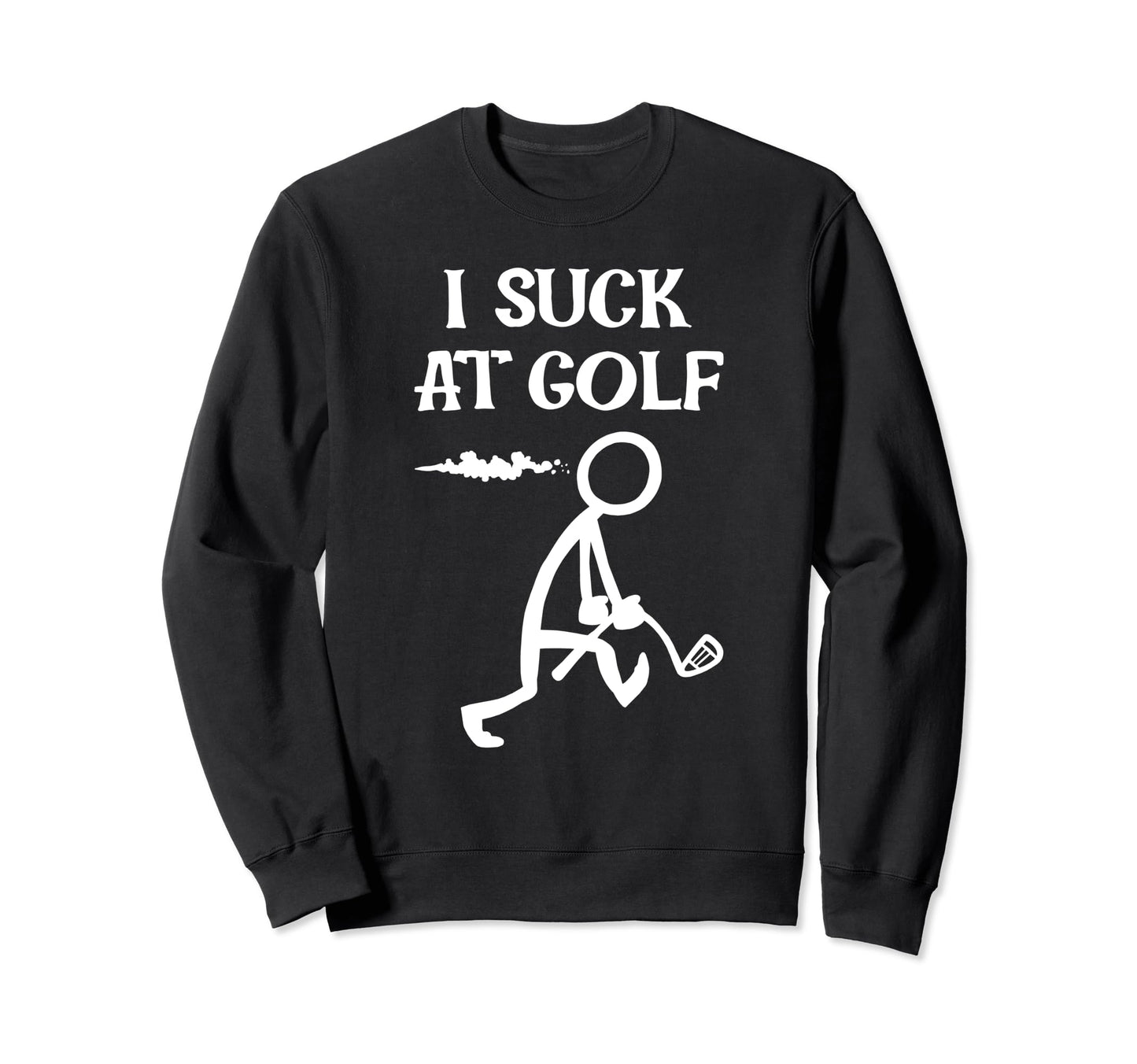 I Suck Golf Loser Golfer Golf Buddy Sweatshirt - Graphic Print Men Women - T-Shirt, Sweatshirt, Hoodie