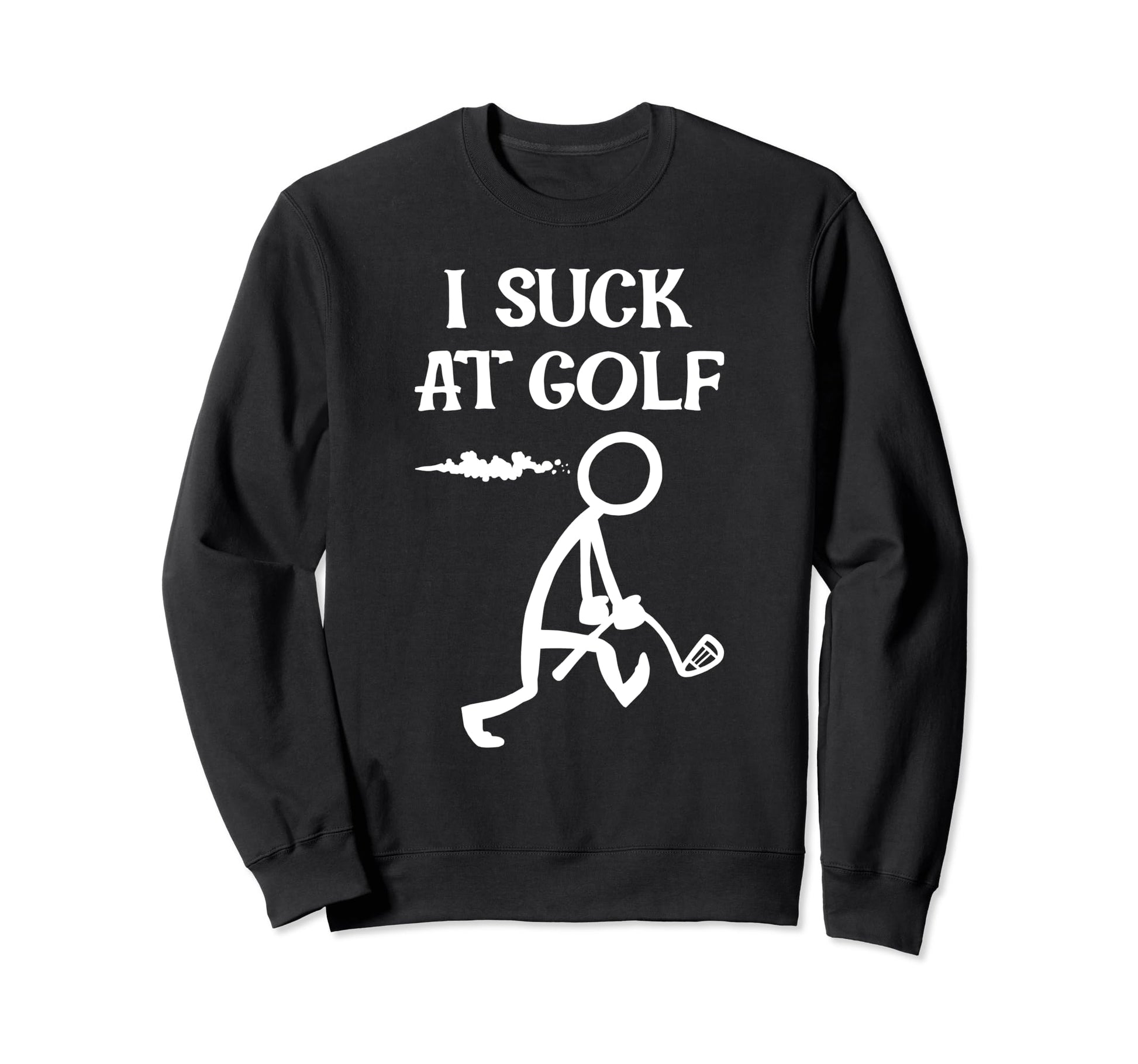 I Suck Golf Loser Golfer Golf Buddy Sweatshirt - Graphic Print Men Women - T-Shirt, Sweatshirt, Hoodie