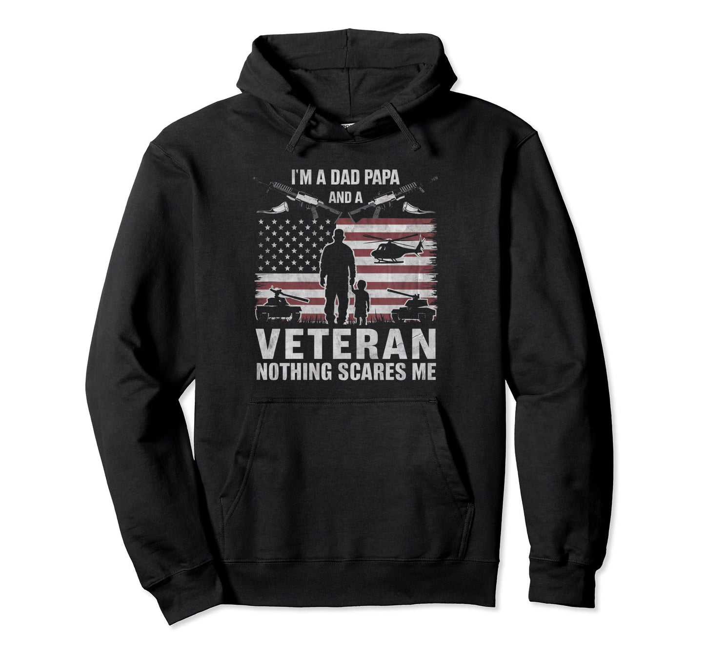 Im Dad Papa And Veteran Nothing Hoodie - Aesthetic Graphic Men Women - T-Shirt, Sweatshirt, Hoodie