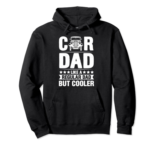 Car Dad Like Regular Dad But Cooler Hoodie - Novelty Apparel Unisex - T-Shirt, Sweatshirt, Hoodie