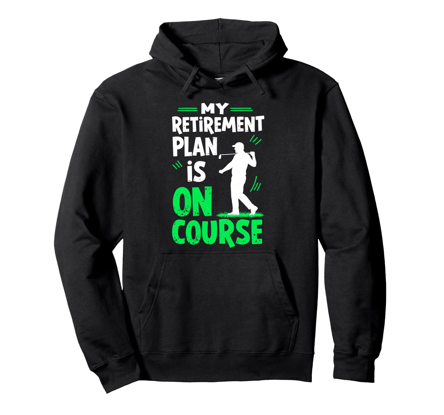 My Retirement Plan Is Course Golf Hoodie - Streetwear Style for Adults - T-Shirt, Sweatshirt, Hoodie