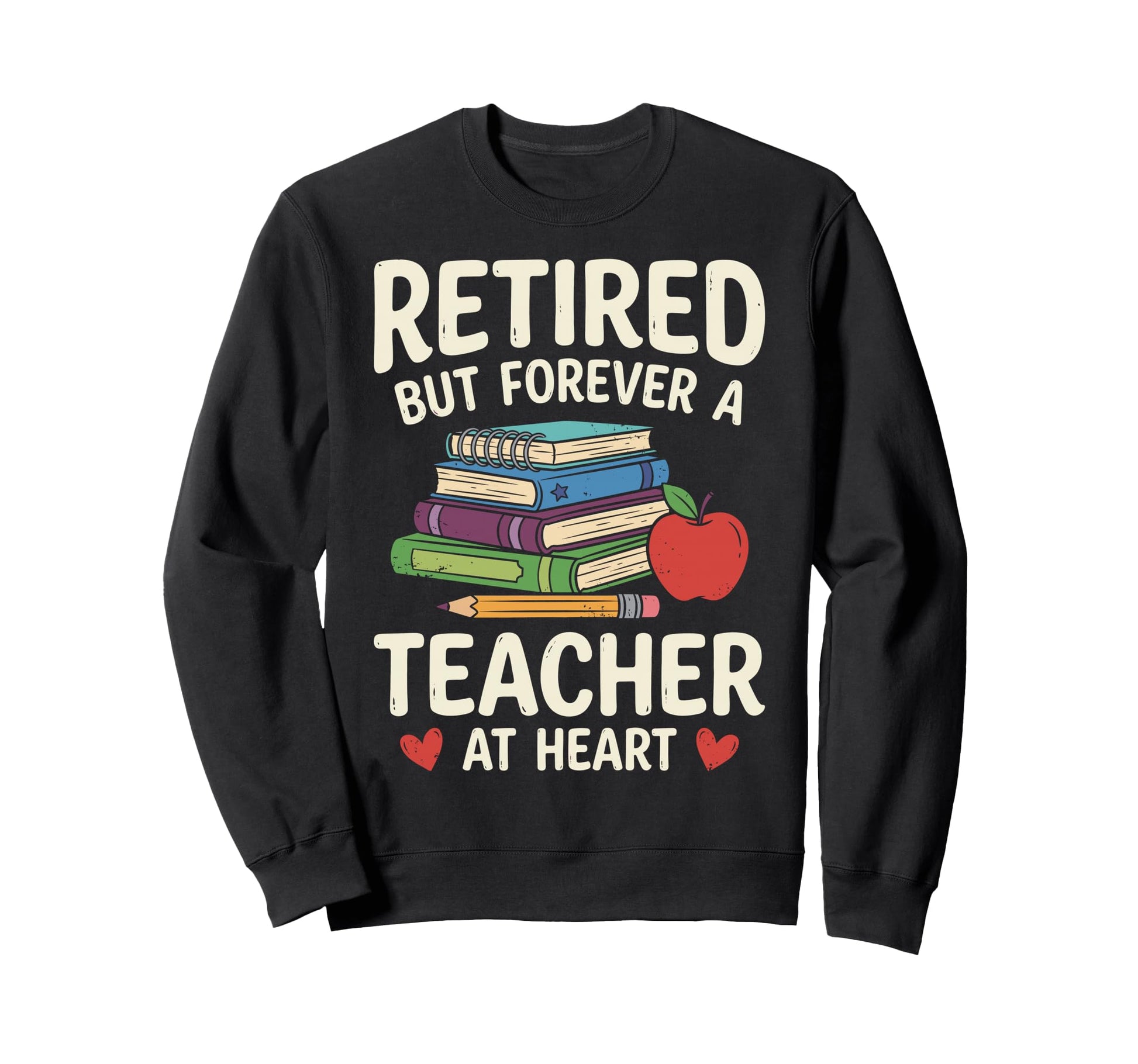 Retired But Forever Teacher Sweatshirt - Aesthetic Graphic for Adults - T-Shirt, Sweatshirt, Hoodie